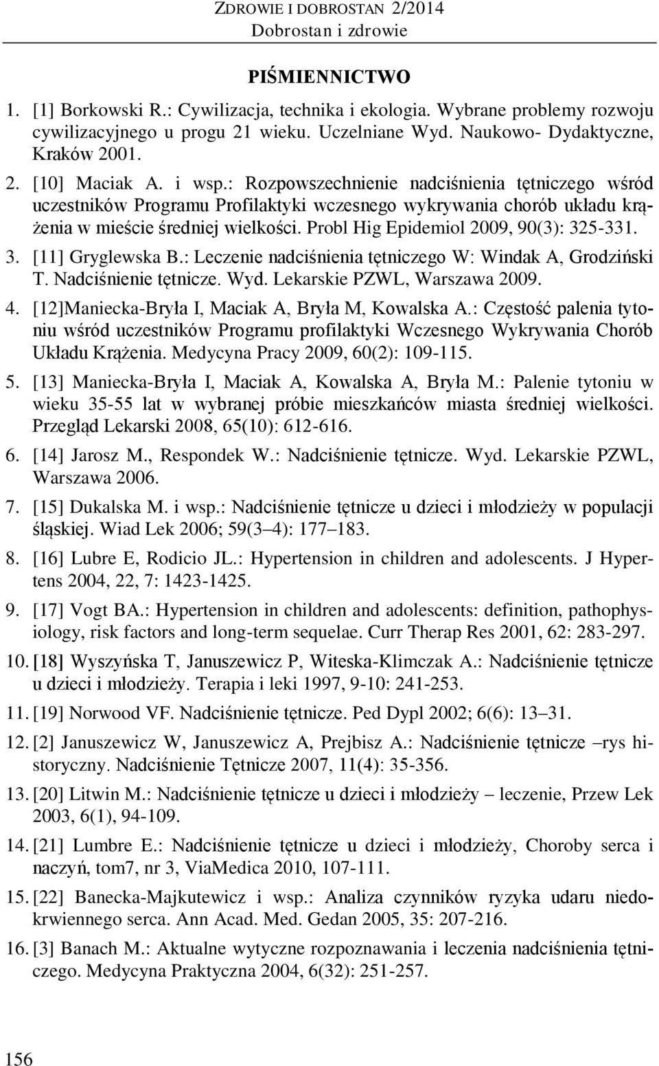 : Rozpowszechnienie nadciśnienia tętniczego wśród uczestników Programu Profilaktyki wczesnego wykrywania chorób układu krążenia w mieście średniej wielkości. Probl Hig Epidemiol 2009, 90(3): 325-331.