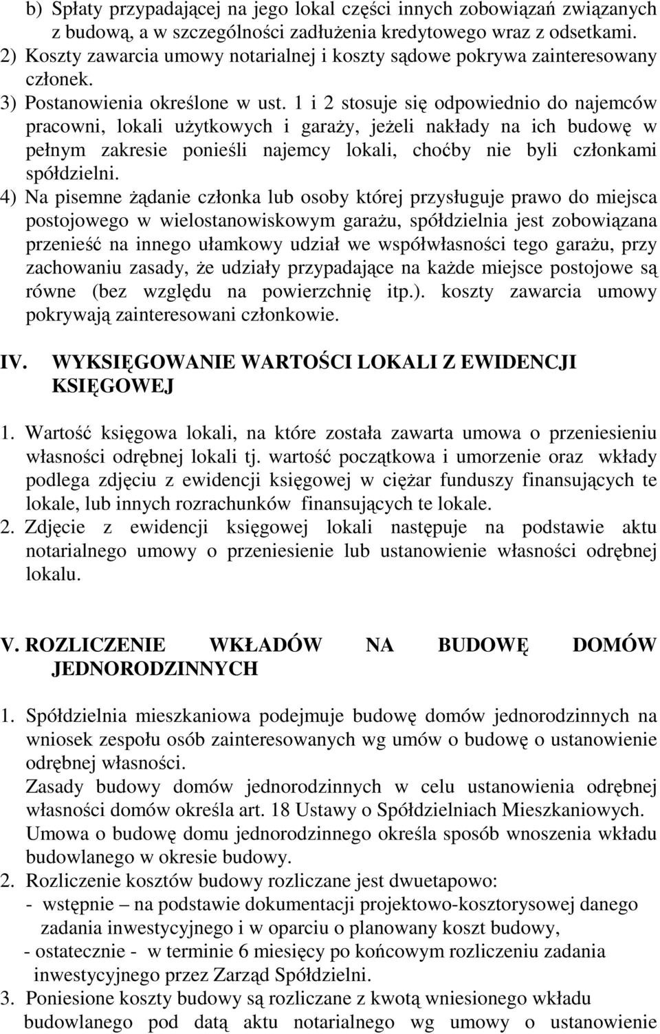 1 i 2 stosuje się odpowiednio do najemców pracowni, lokali użytkowych i garaży, jeżeli nakłady na ich budowę w pełnym zakresie ponieśli najemcy lokali, choćby nie byli członkami spółdzielni.