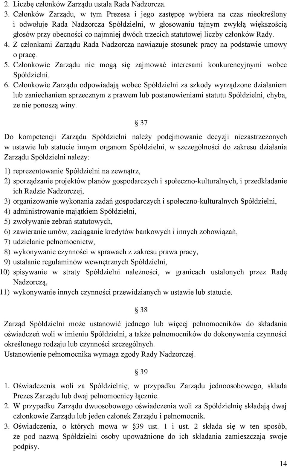 trzecich statutowej liczby członków Rady. 4. Z członkami Zarządu Rada Nadzorcza nawiązuje stosunek pracy na podstawie umowy o pracę. 5.