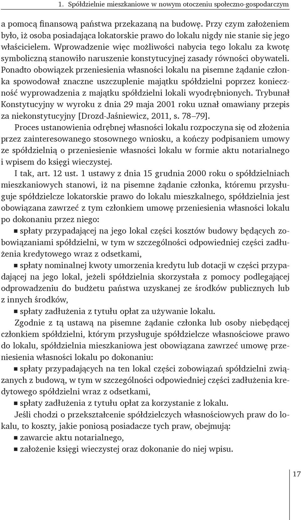 Wprowadzenie więc możliwości nabycia tego lokalu za kwotę symboliczną stanowiło naruszenie konstytucyjnej zasady równości obywateli.