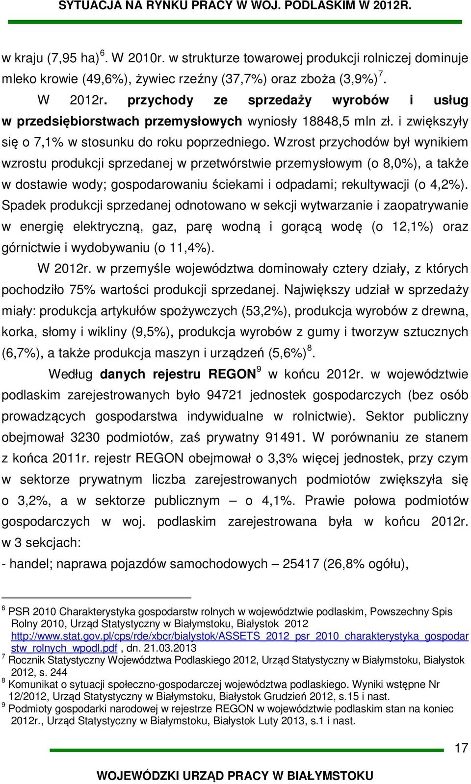 Wzrost przychodów był wynikiem wzrostu produkcji sprzedanej w przetwórstwie przemysłowym (o 8,0%), a także w dostawie wody; gospodarowaniu ściekami i odpadami; rekultywacji (o 4,2%).