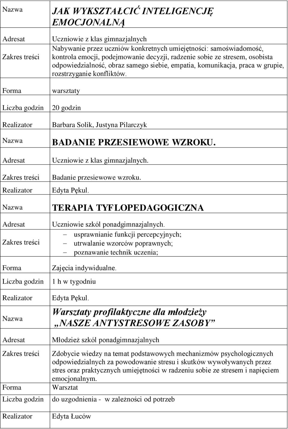 warsztaty 20 godzin Barbara Solik, Justyna Pilarczyk BADANIE PRZESIEWOWE WZROKU. Uczniowie z klas gimnazjalnych. Badanie przesiewowe wzroku. Edyta Pękul.