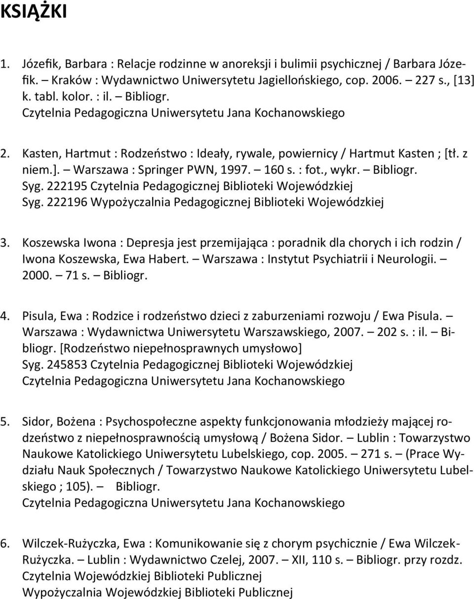 222196 Wypożyczalnia Pedagogicznej Biblioteki Wojewódzkiej 3. Koszewska Iwona : Depresja jest przemijająca : poradnik dla chorych i ich rodzin / Iwona Koszewska, Ewa Habert.