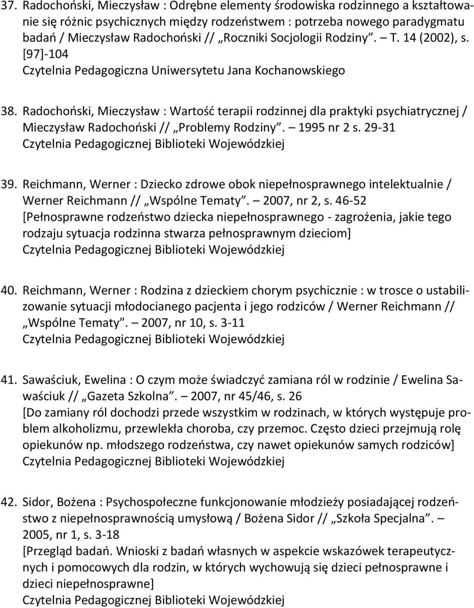 29-31 39. Reichmann, Werner : Dziecko zdrowe obok niepełnosprawnego intelektualnie / Werner Reichmann // Wspólne Tematy. 2007, nr 2, s.