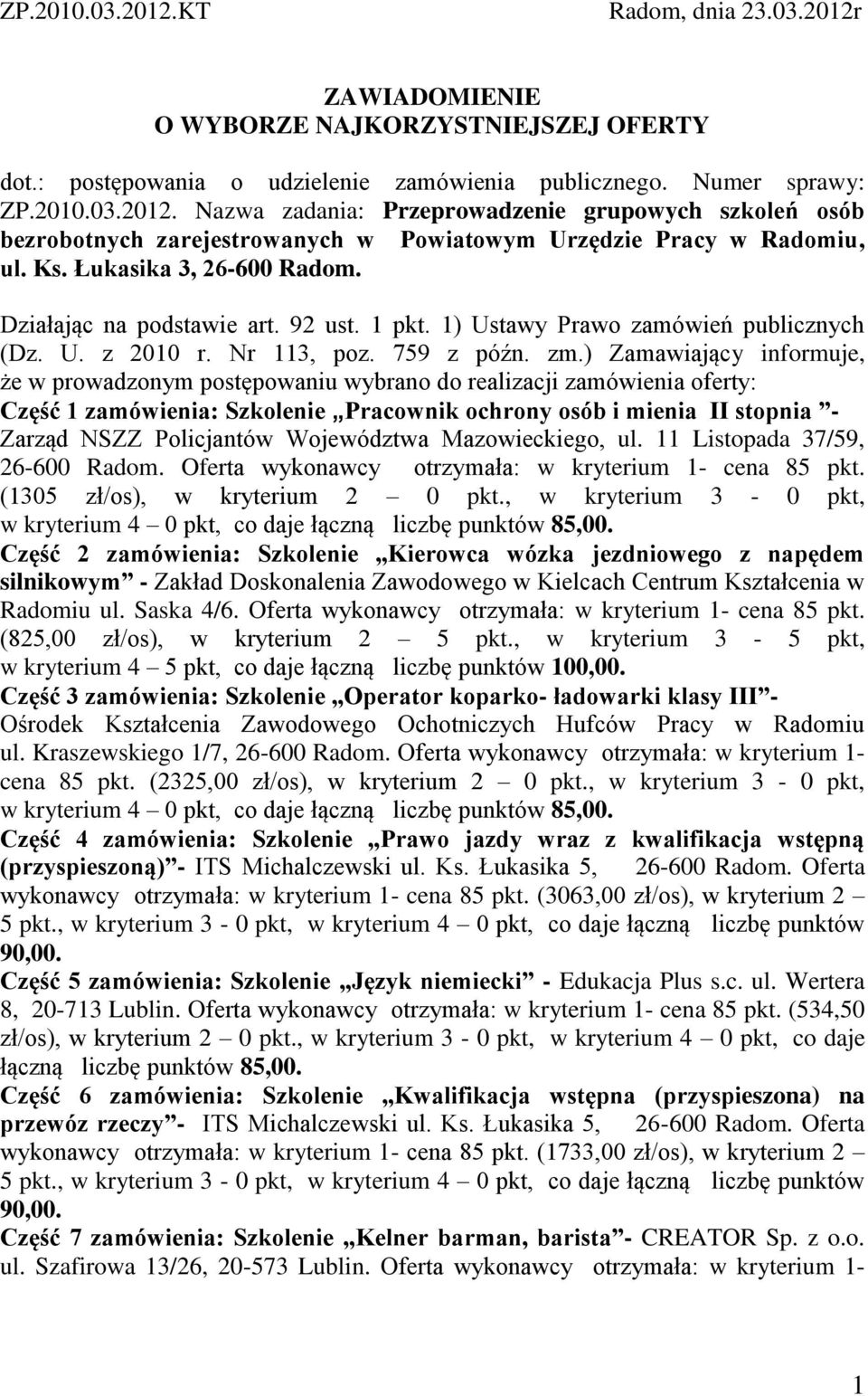 ) Zamawiający informuje, że w prowadzonym postępowaniu wybrano do realizacji zamówienia oferty: Część zamówienia: Szkolenie Pracownik ochrony osób i mienia II stopnia - Zarząd NSZZ Policjantów