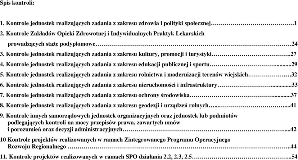 Kontrole jednostek realizujcych zadania z zakresu edukacji publicznej i sportu...29 5. Kontrole jednostek realizujcych zadania z zakresu rolnictwa i modernizacji terenów wiejskich.32 6.