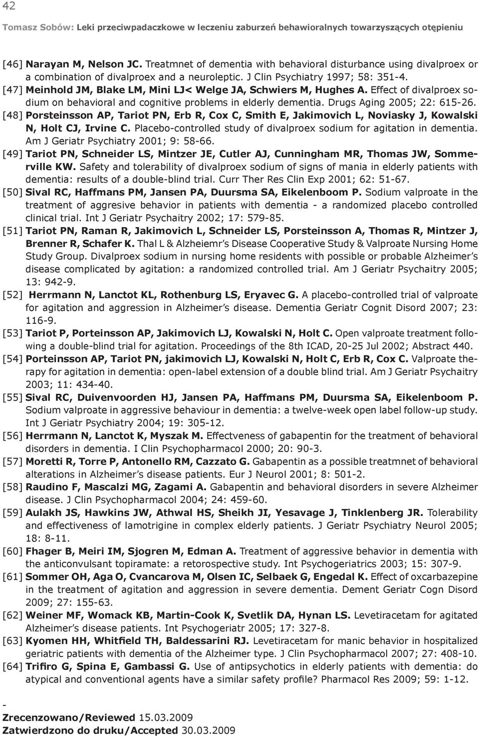 [47] Meinhold JM, Blake LM, Mini LJ< Welge JA, Schwiers M, Hughes A. Effect of divalproex sodium on behavioral and cognitive problems in elderly dementia. Drugs Aging 2005; 22: 615-26.