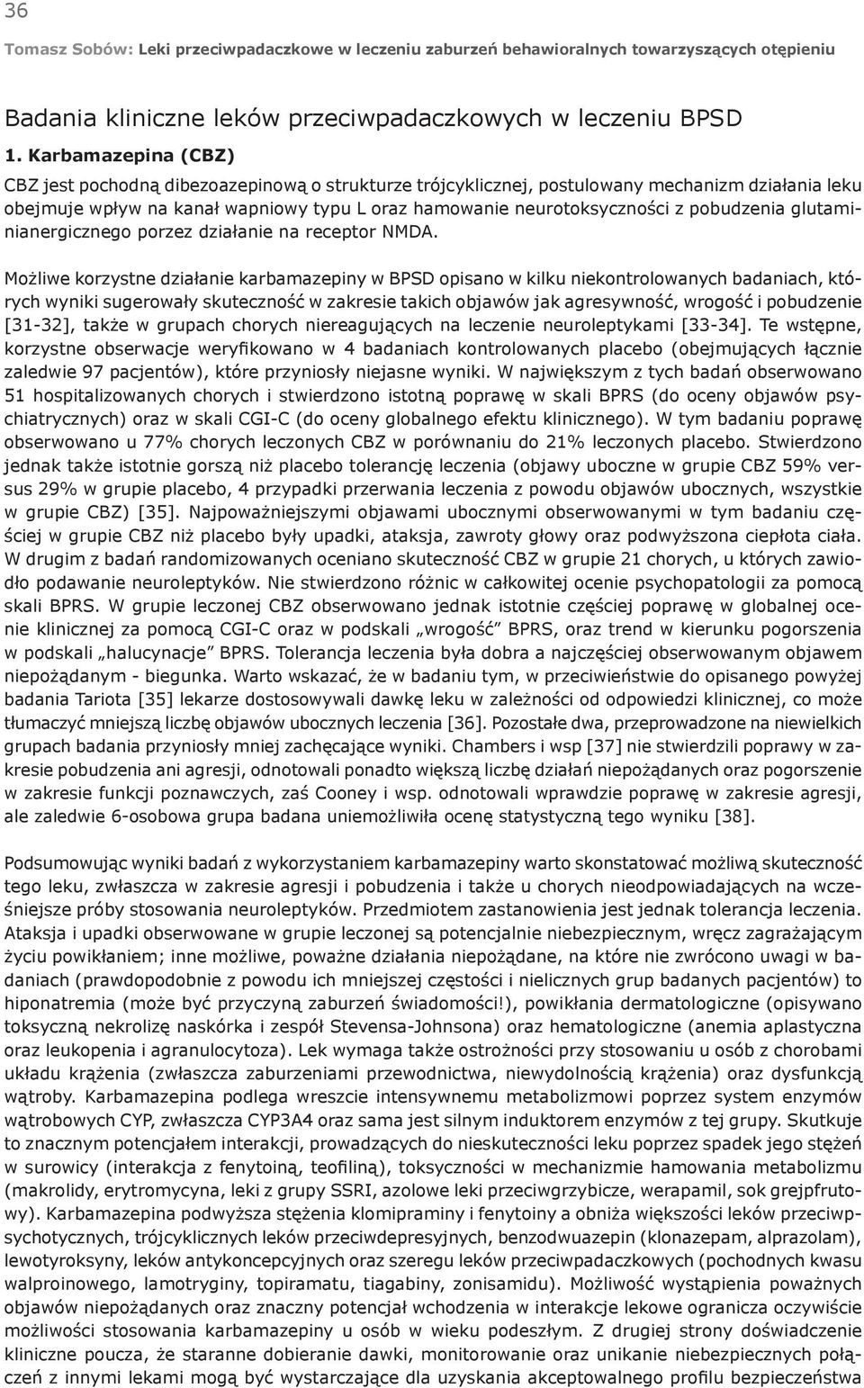pobudzenia glutaminianergicznego porzez działanie na receptor NMDA.