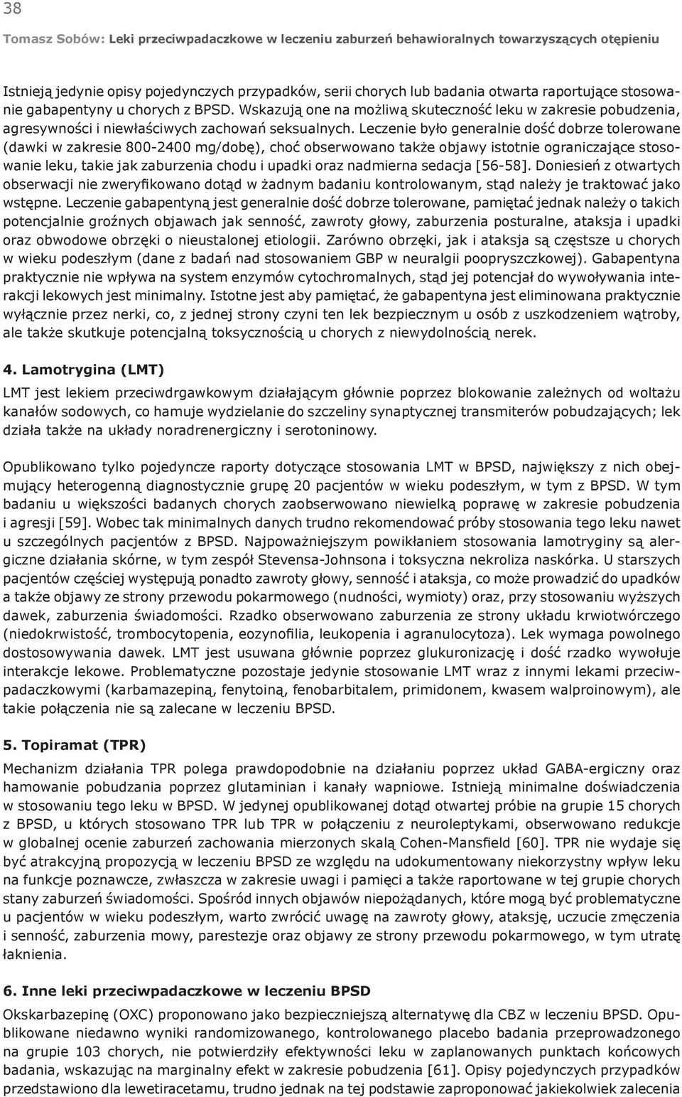 Leczenie było generalnie dość dobrze tolerowane (dawki w zakresie 800-2400 mg/dobę), choć obserwowano także objawy istotnie ograniczające stosowanie leku, takie jak zaburzenia chodu i upadki oraz