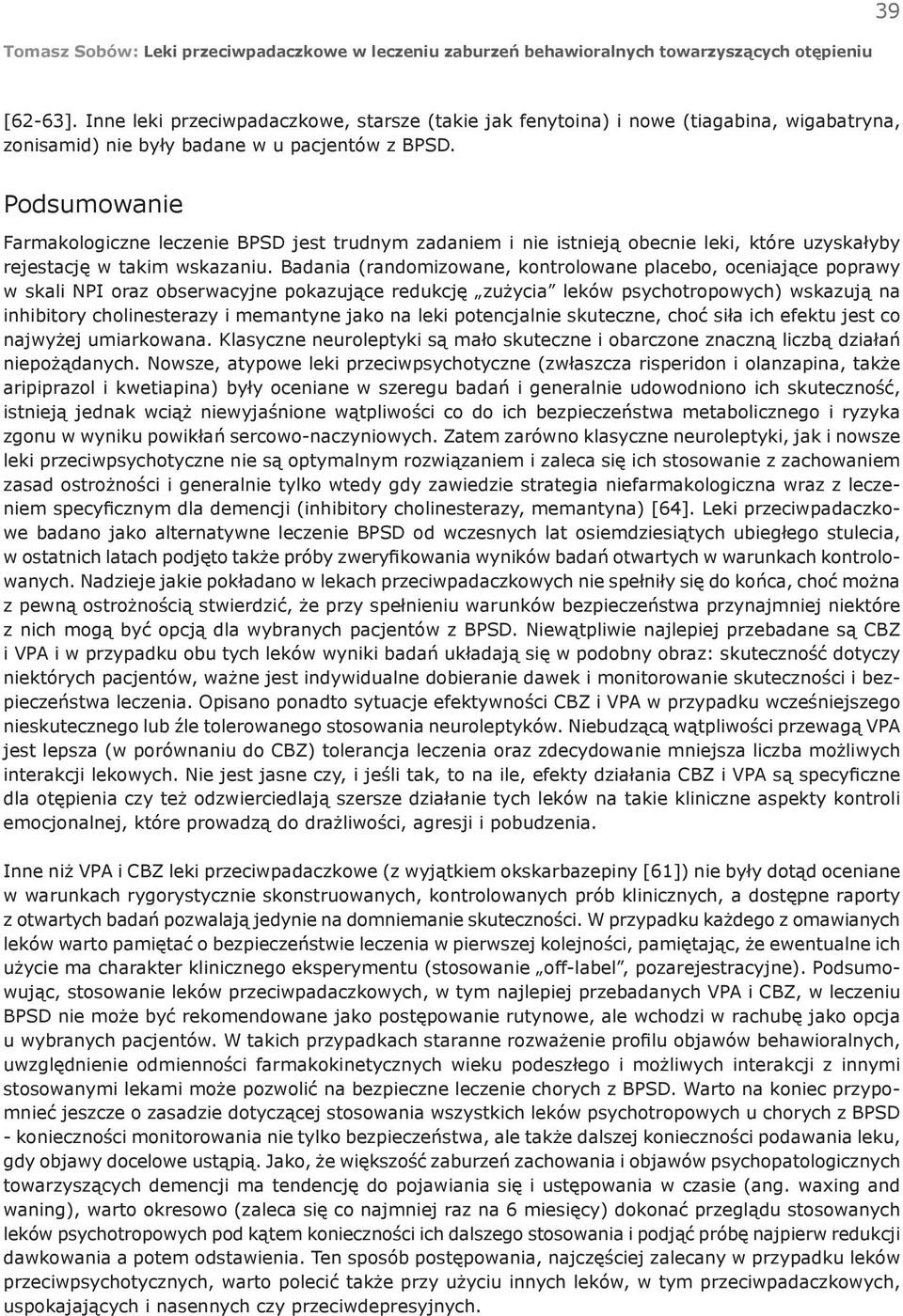 Podsumowanie Farmakologiczne leczenie BPSD jest trudnym zadaniem i nie istnieją obecnie leki, które uzyskałyby rejestację w takim wskazaniu.