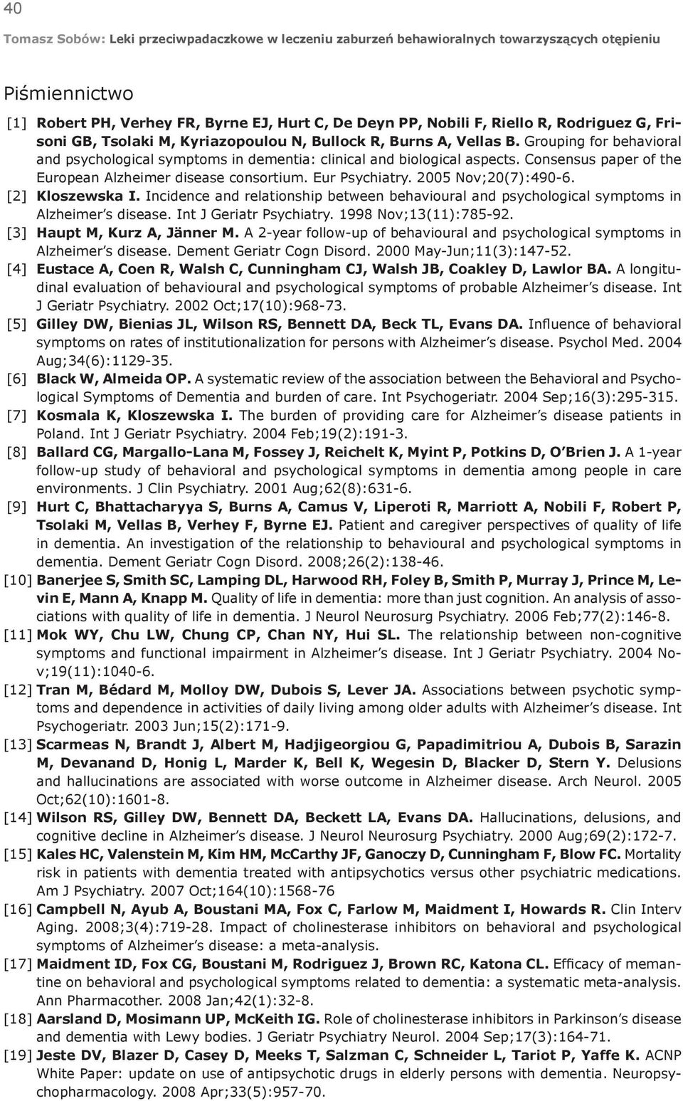 Consensus paper of the European Alzheimer disease consortium. Eur Psychiatry. 2005 Nov;20(7):490-6. [2] Kloszewska I.