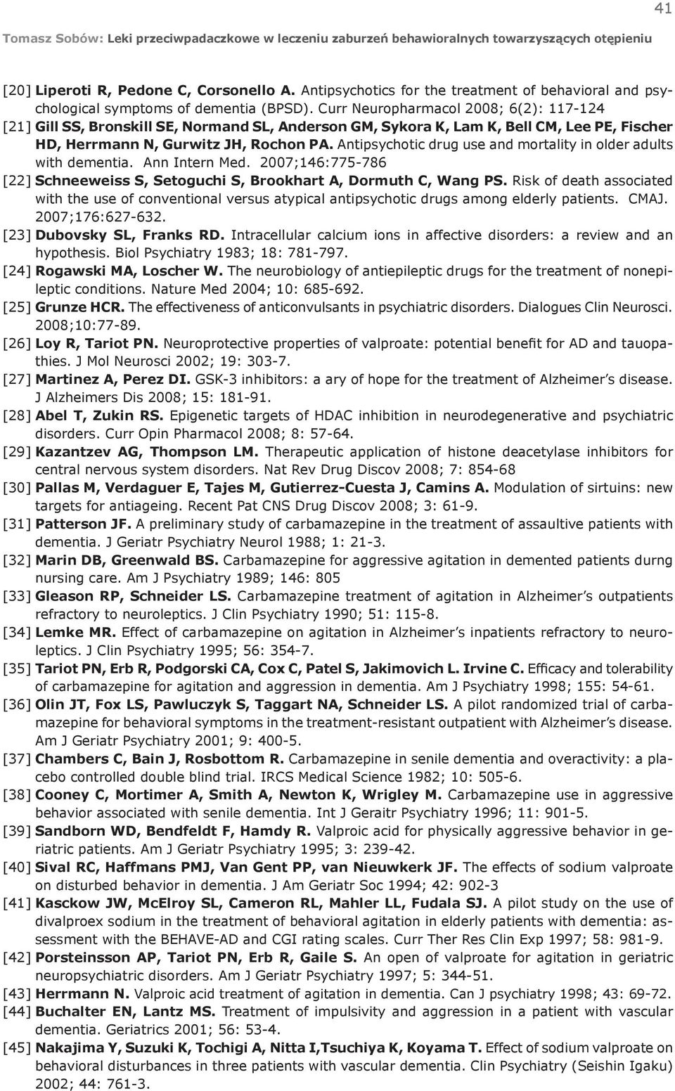 Curr Neuropharmacol 2008; 6(2): 117-124 [21] Gill SS, Bronskill SE, Normand SL, Anderson GM, Sykora K, Lam K, Bell CM, Lee PE, Fischer HD, Herrmann N, Gurwitz JH, Rochon PA.