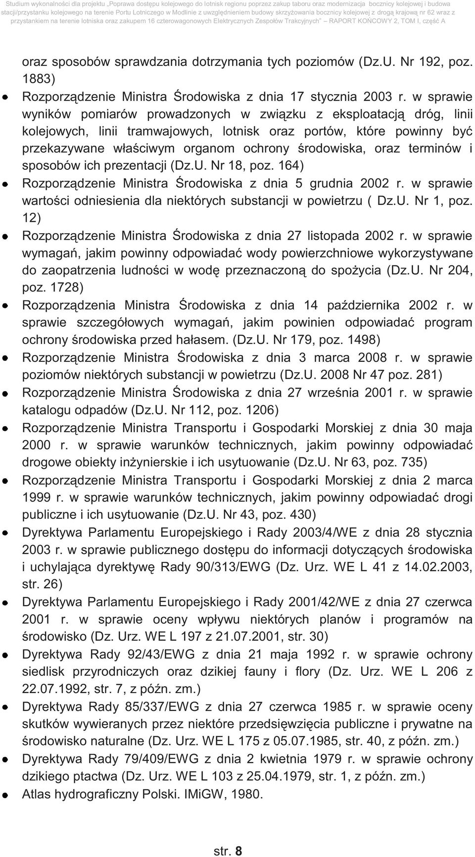 oraz terminów i sposobów ich prezentacji (Dz.U. Nr 18, poz. 164) Rozporządzenie Ministra Środowiska z dnia 5 grudnia 2002 r. w sprawie wartości odniesienia dla niektórych substancji w powietrzu ( Dz.