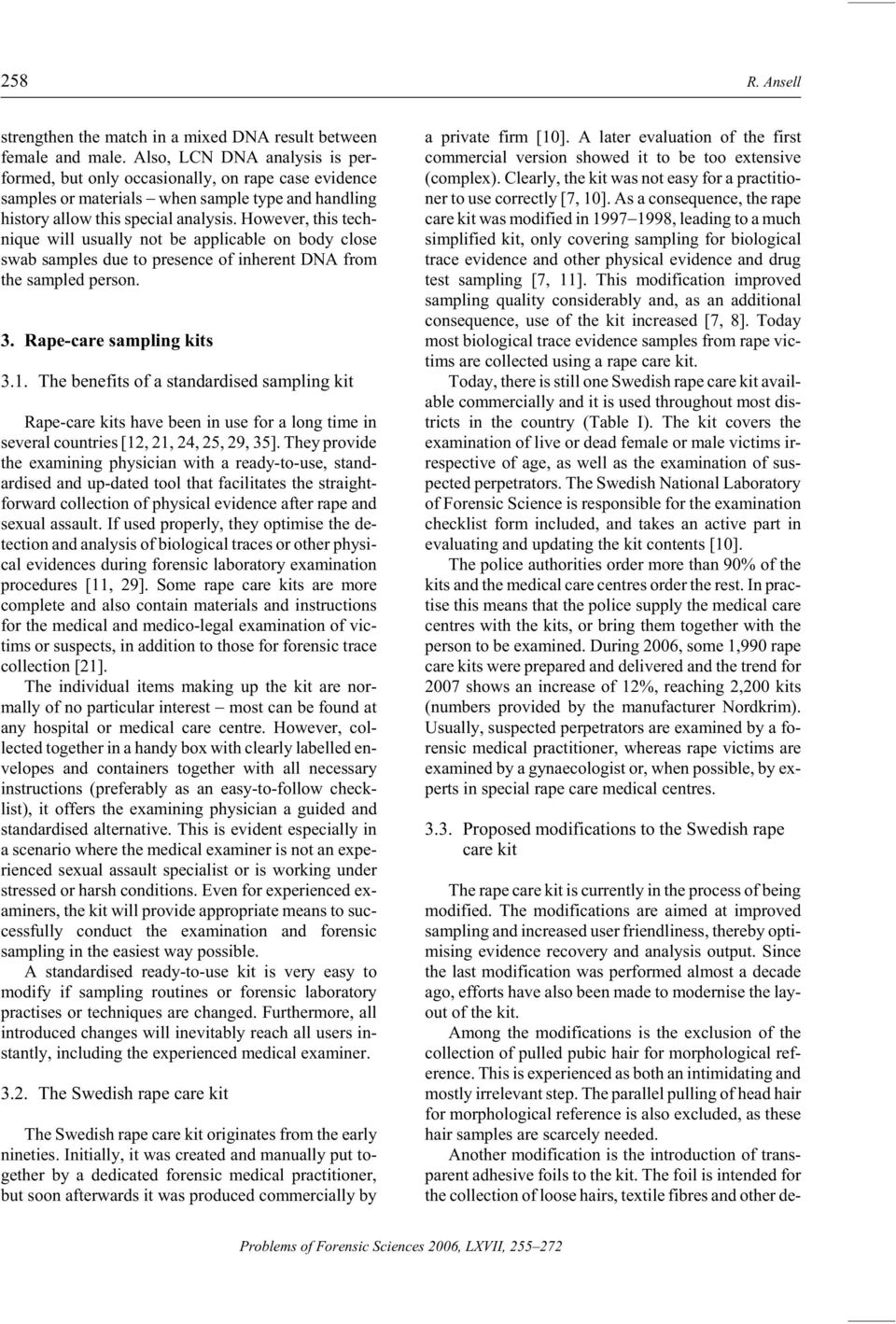 How ever, this tech - nique will usu ally not be ap pli ca ble on body close swab sam ples due to pres ence of in her ent DNA from the sam pled per son. 3. Rape-care sam pling kits 3.1.