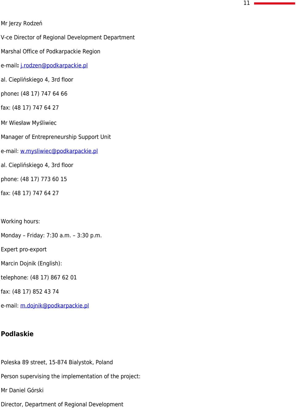 Cieplińskiego 4, 3rd floor phone: (48 17) 773 60 15 fax: (48 17) 747 64 27 Working hours: Monday Friday: 7:30 a.m.