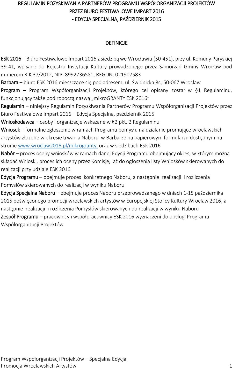 Komuny Paryskiej 39-41, wpisane do Rejestru Instytucji Kultury prowadzonego przez Samorząd Gminy Wrocław pod numerem RIK 37/2012, NIP: 8992736581, REGON: 021907583 Barbara biuro ESK 2016 mieszczące