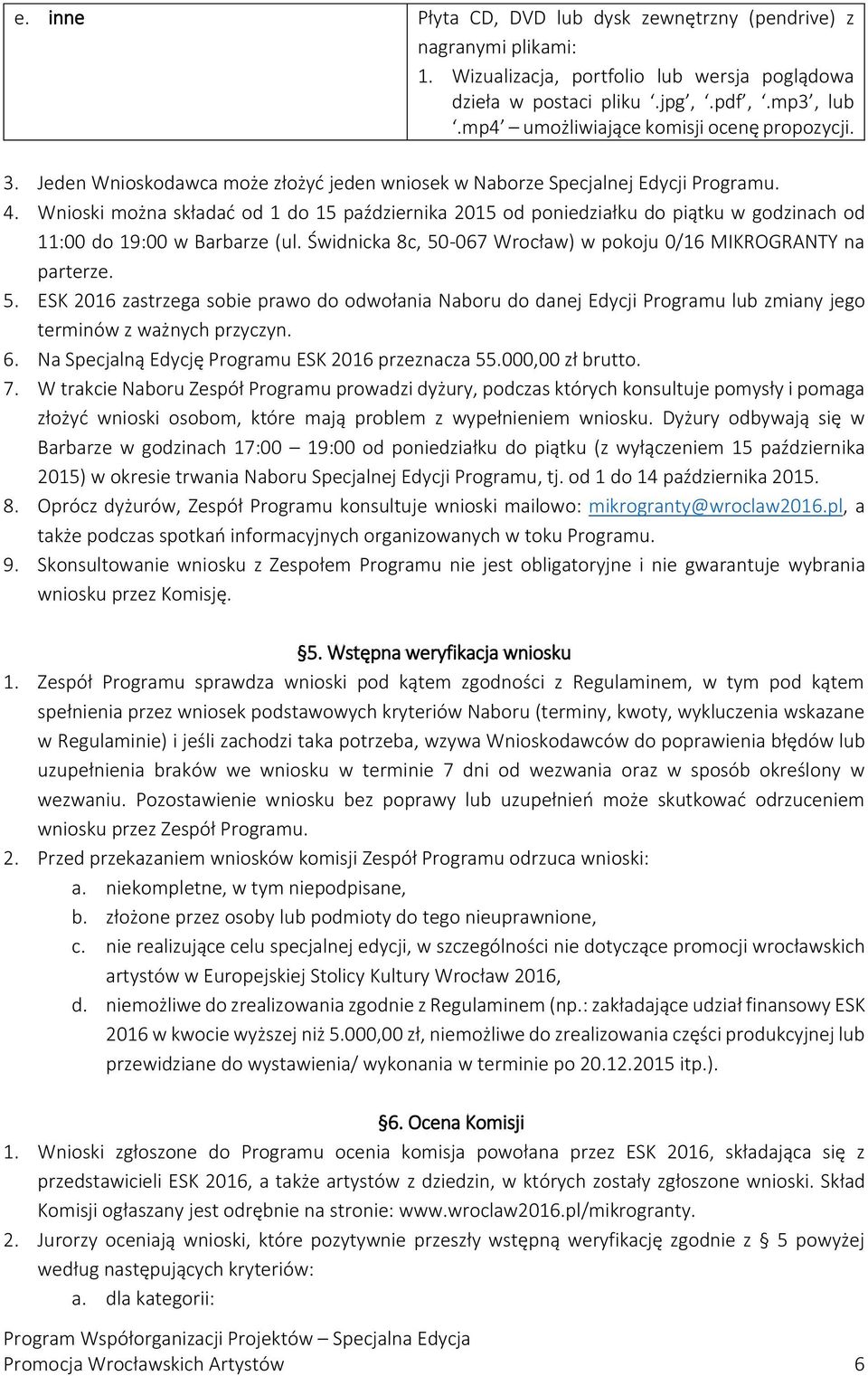 Wnioski można składać od 1 do 15 października 2015 od poniedziałku do piątku w godzinach od 11:00 do 19:00 w Barbarze (ul. Świdnicka 8c, 50