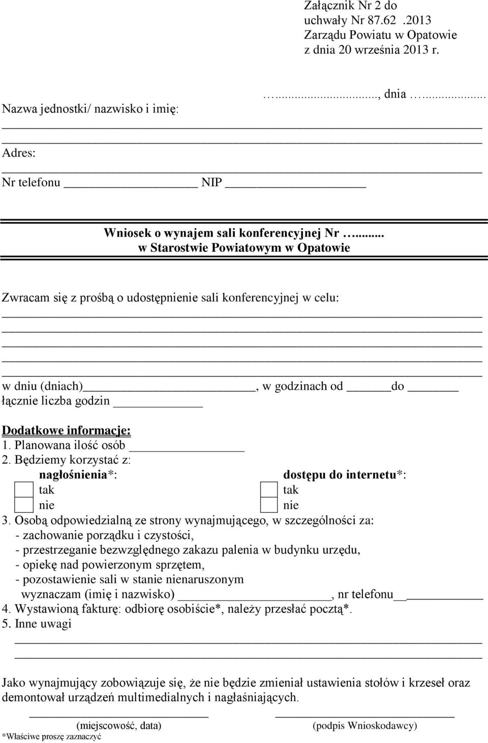 Planowana ilość osób 2. Będziemy korzystać z: nagłośnienia*: dostępu do internetu*: tak tak nie nie 3.