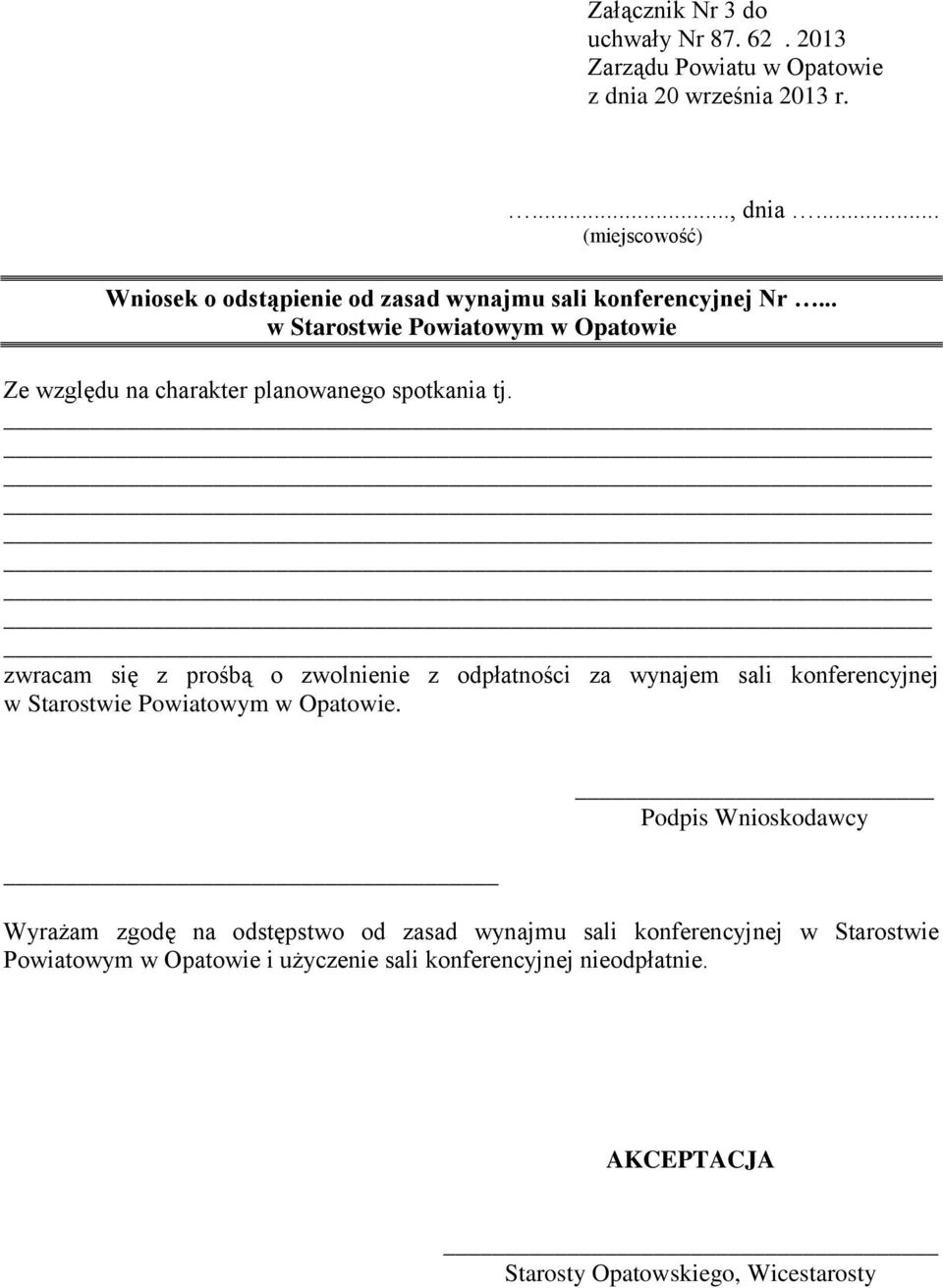 zwracam się z prośbą o zwolnienie z odpłatności za wynajem sali konferencyjnej w Starostwie Powiatowym w Opatowie.