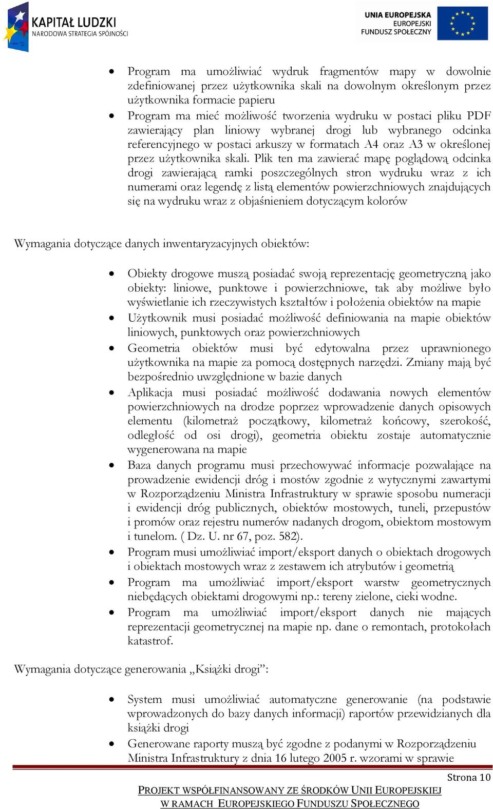 Plik ten ma zawierać mapę poglądową odcinka drogi zawierającą ramki poszczególnych stron wydruku wraz z ich numerami oraz legendę z listą elementów powierzchniowych znajdujących się na wydruku wraz z