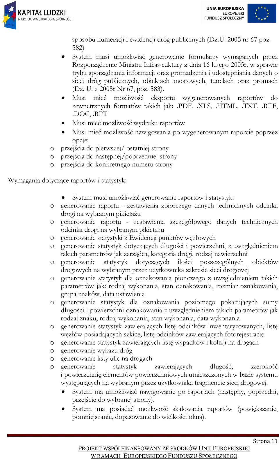 Musi mieć możliwość eksportu wygenerowanych raportów do zewnętrznych formatów takich jak:.pdf,.xls,.html,.txt,.rtf,.doc,.