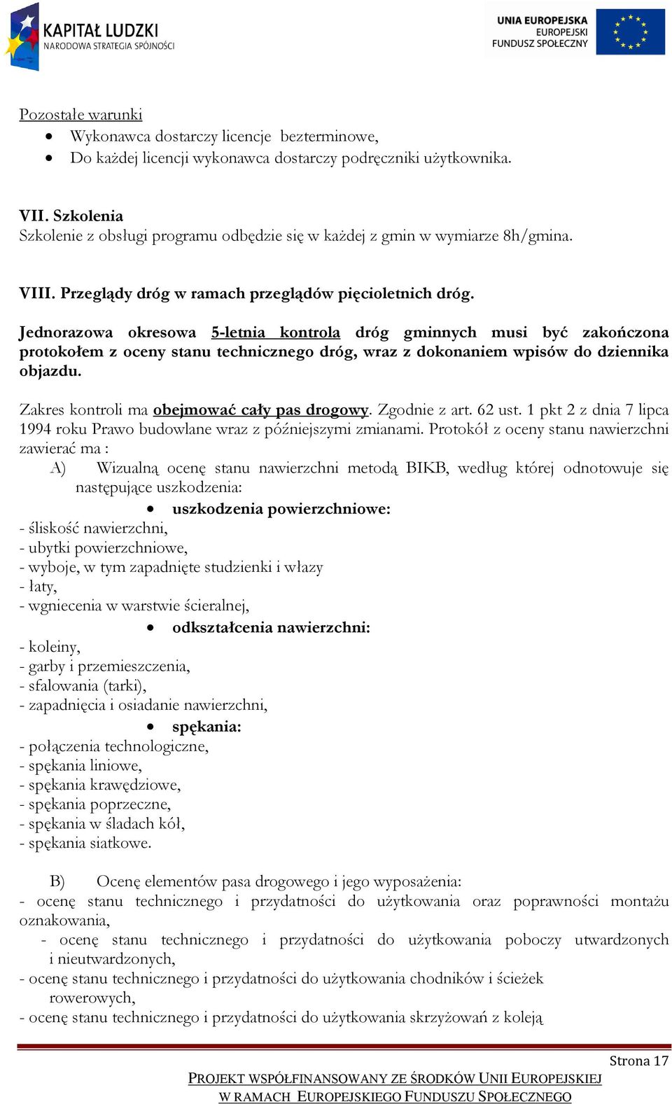Jednorazowa okresowa 5-letnia kontrola dróg gminnych musi być zakończona protokołem z oceny stanu technicznego dróg, wraz z dokonaniem wpisów do dziennika objazdu.
