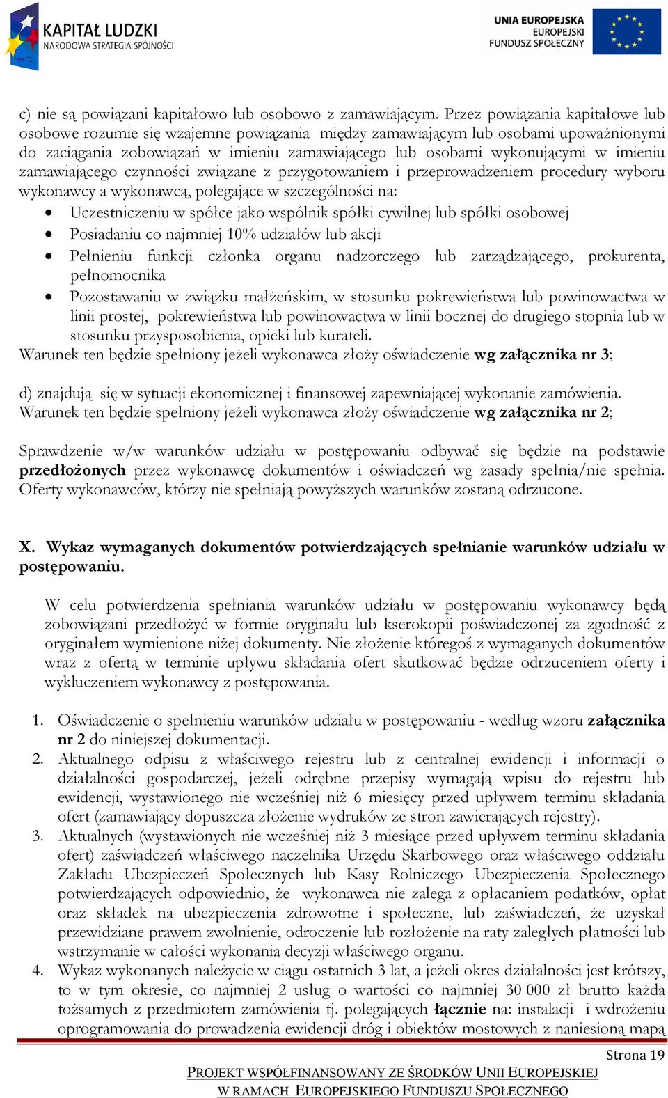 imieniu zamawiającego czynności związane z przygotowaniem i przeprowadzeniem procedury wyboru wykonawcy a wykonawcą, polegające w szczególności na: Uczestniczeniu w spółce jako wspólnik spółki