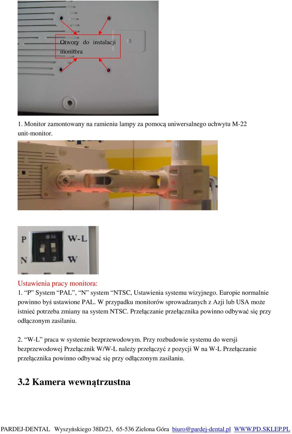 W przypadku monitorów sprowadzanych z Azji lub USA może istnieć potrzeba zmiany na system NTSC.