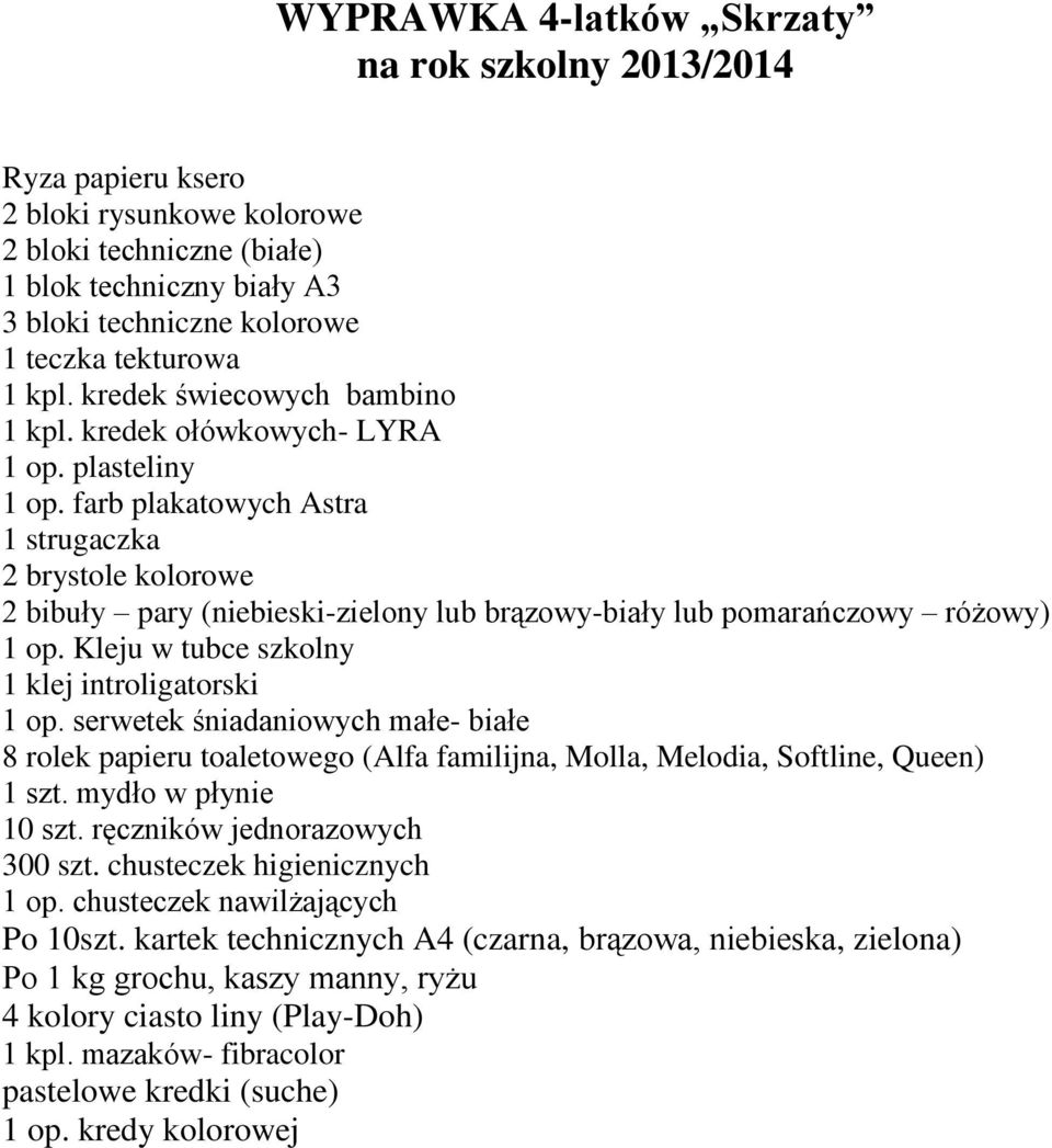 Kleju w tubce szkolny 1 klej introligatorski 1 op. serwetek śniadaniowych małe- białe 8 rolek papieru toaletowego (Alfa familijna, Molla, Melodia, Softline, Queen) 1 szt. mydło w płynie 10 szt.