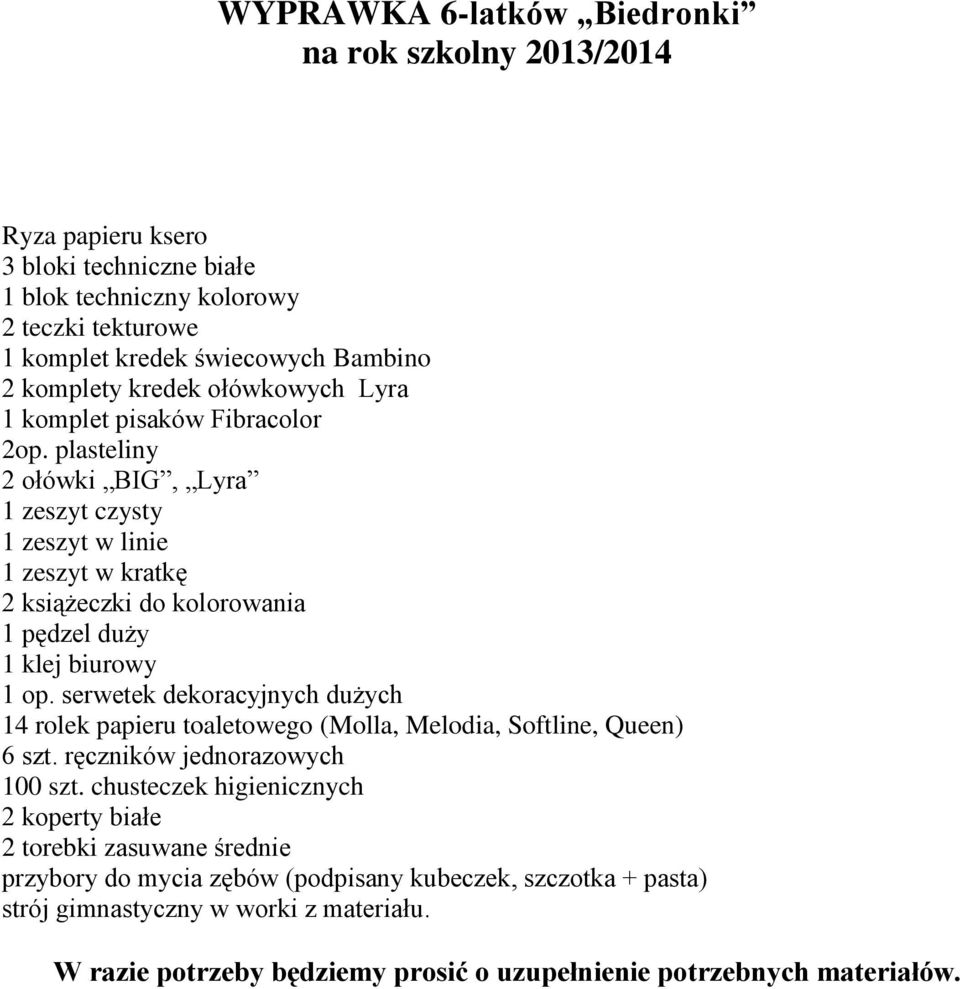 plasteliny 2 ołówki BIG, Lyra 1 zeszyt czysty 1 zeszyt w linie 1 zeszyt w kratkę 2 książeczki do kolorowania 1 pędzel duży 1 klej biurowy 1 op.