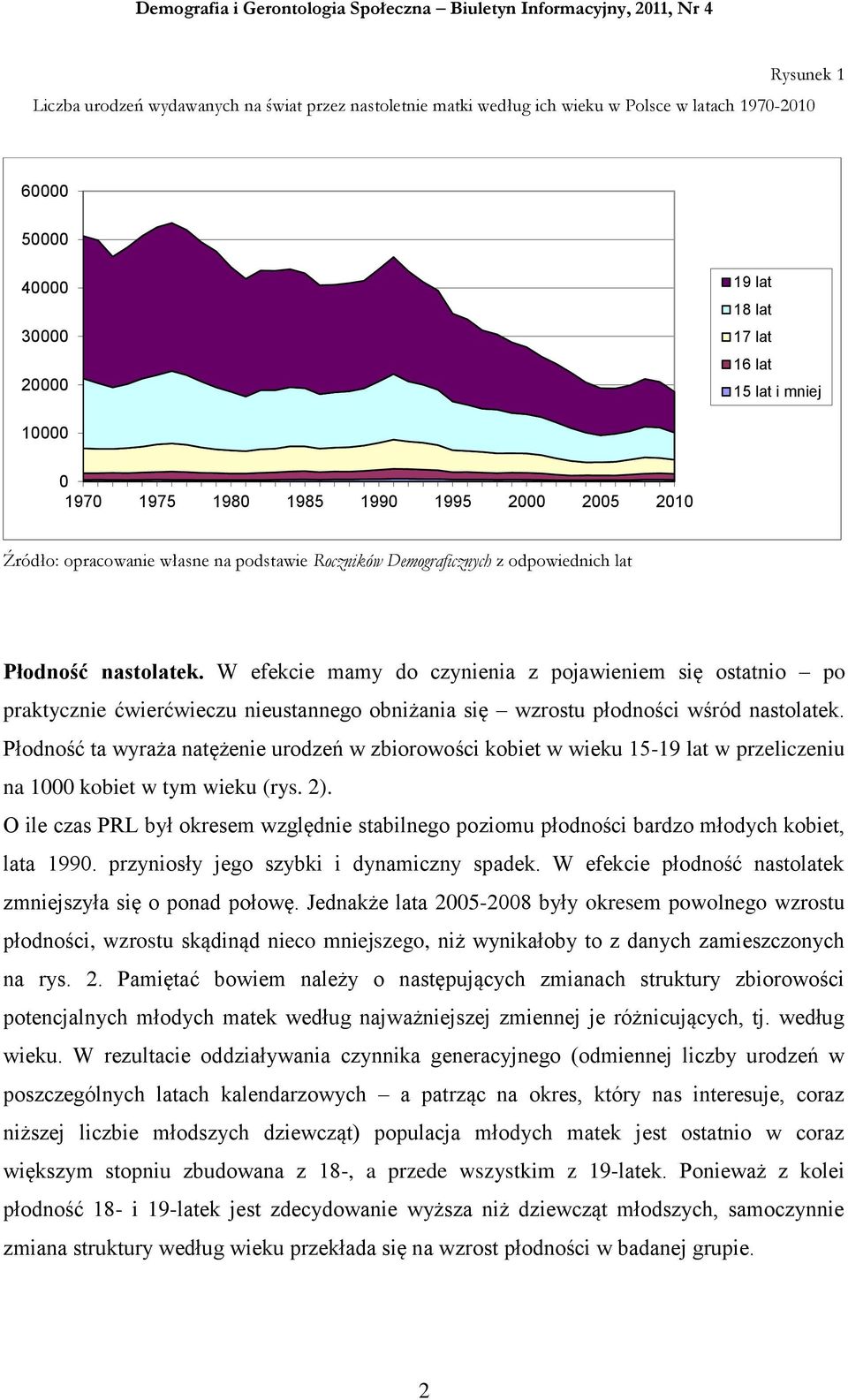 W efekcie mamy do czynienia z pojawieniem się ostatnio po praktycznie ćwierćwieczu nieustannego obniżania się wzrostu płodności wśród nastolatek.