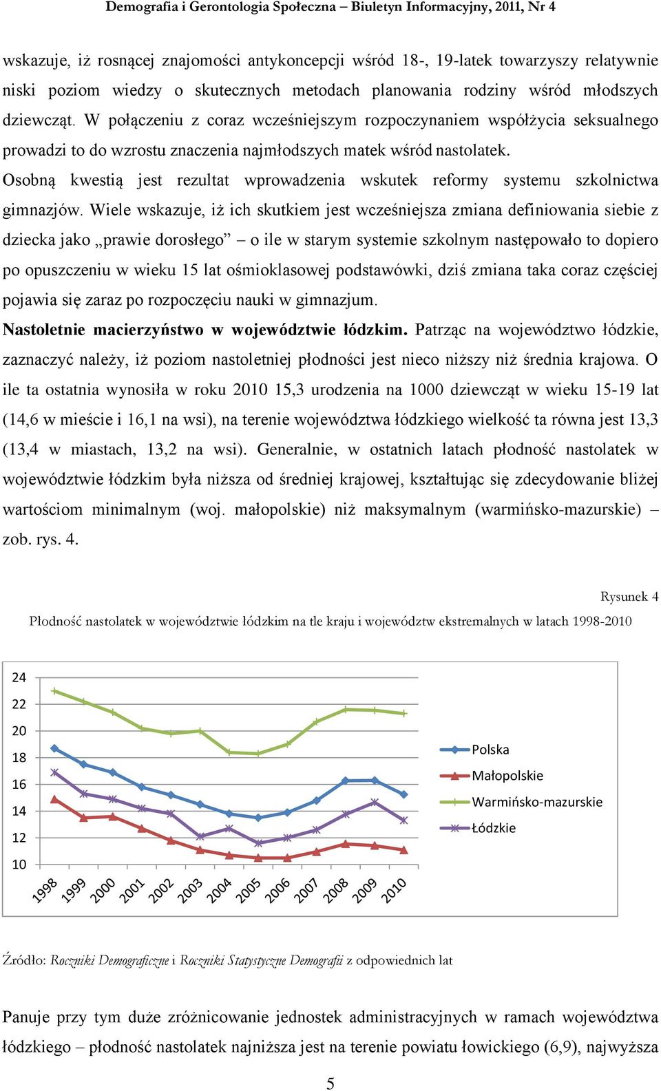 Osobną kwestią jest rezultat wprowadzenia wskutek reformy systemu szkolnictwa gimnazjów.