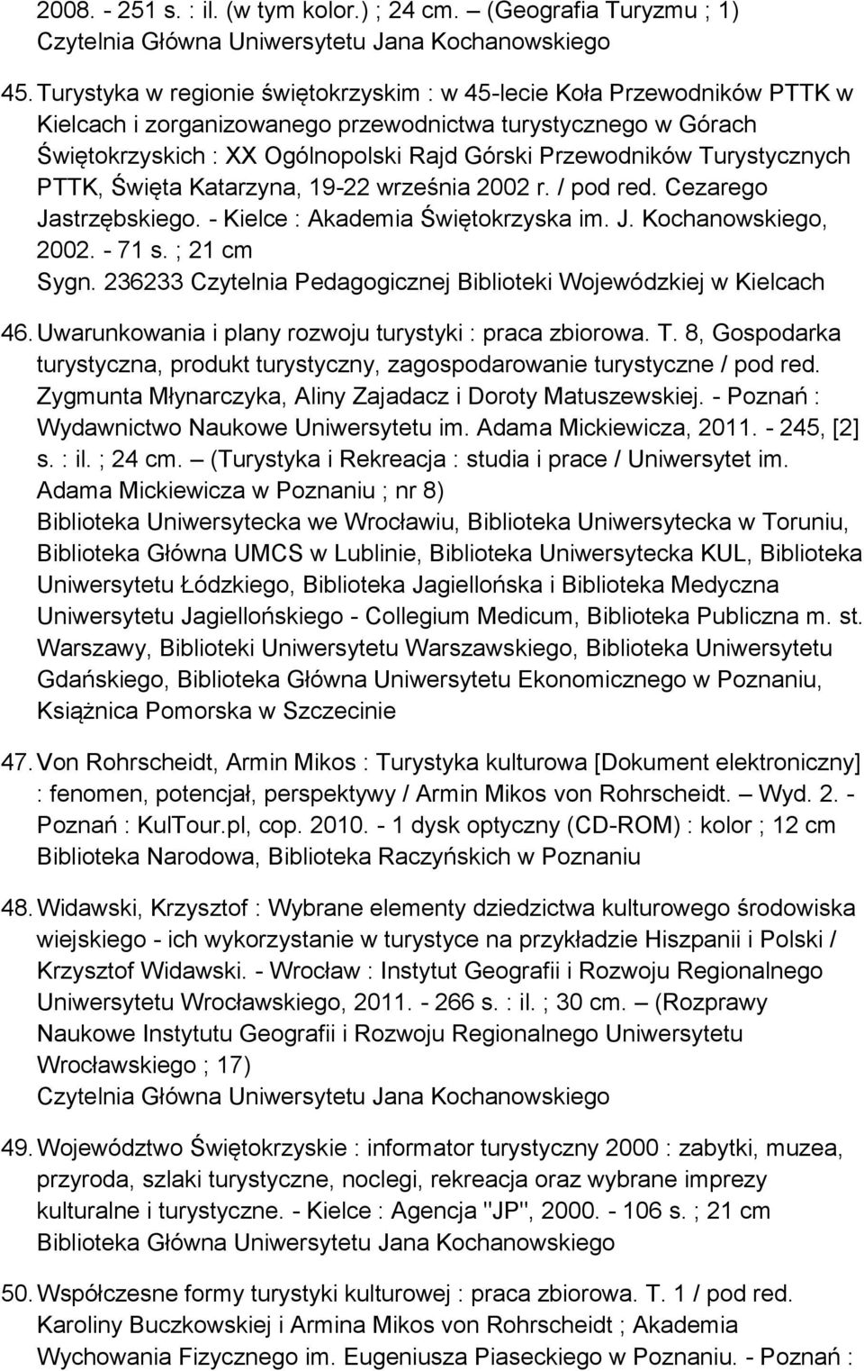 Turystycznych PTTK, Święta Katarzyna, 19-22 września 2002 r. / pod red. Cezarego Jastrzębskiego. - Kielce : Akademia Świętokrzyska im. J. Kochanowskiego, 2002. - 71 s. ; 21 cm Sygn.