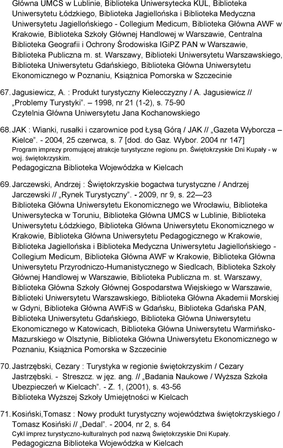Warszawy, Biblioteki Uniwersytetu Warszawskiego, Biblioteka Uniwersytetu Gdańskiego, Biblioteka Główna Uniwersytetu Ekonomicznego w Poznaniu, Książnica Pomorska w Szczecinie 67. Jagusiewicz, A.