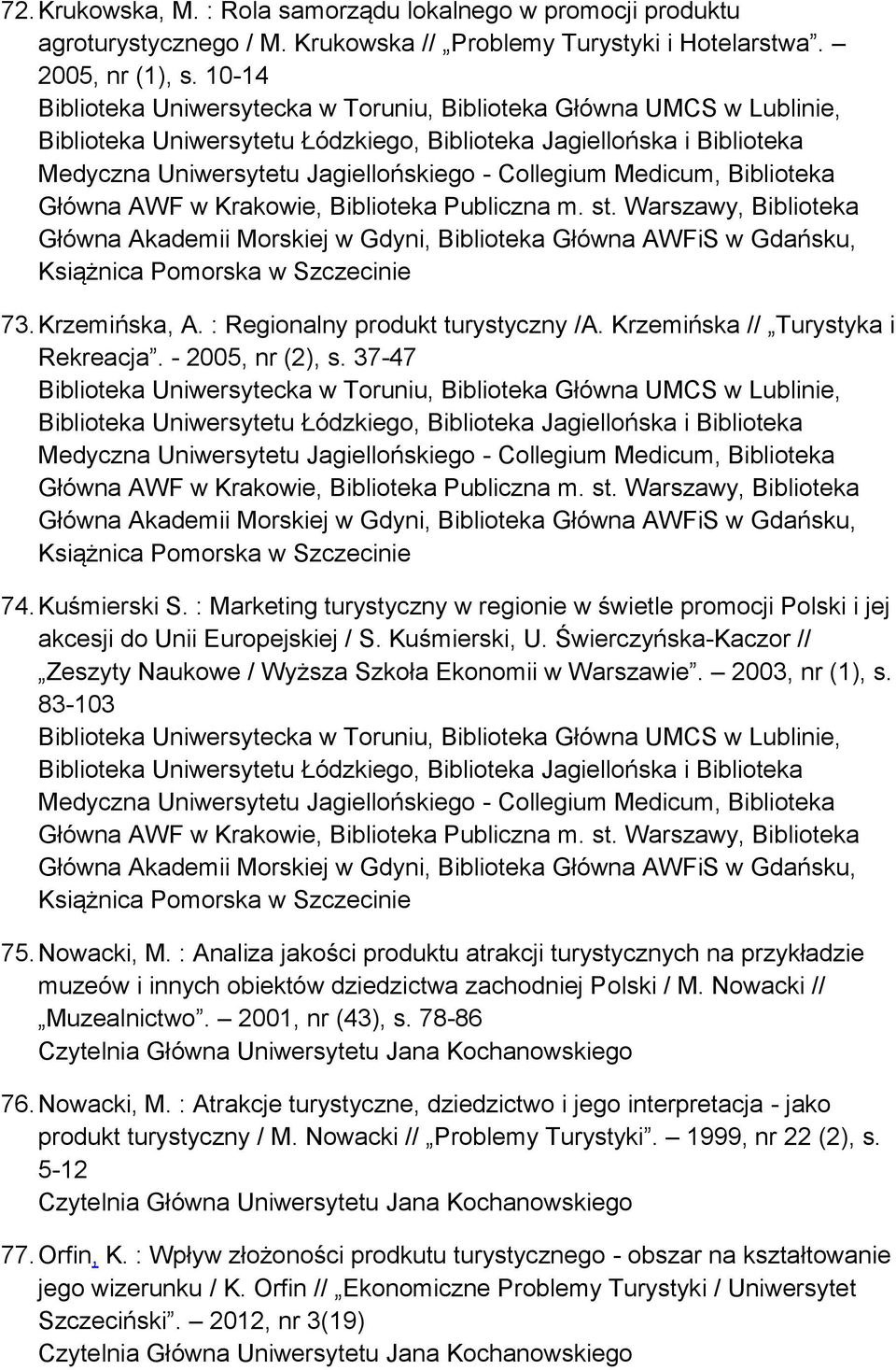 Warszawy, Biblioteka Główna Akademii Morskiej w Gdyni, Biblioteka Główna AWFiS w Gdańsku, Książnica Pomorska w Szczecinie 73. Krzemińska, A. : Regionalny produkt turystyczny /A.