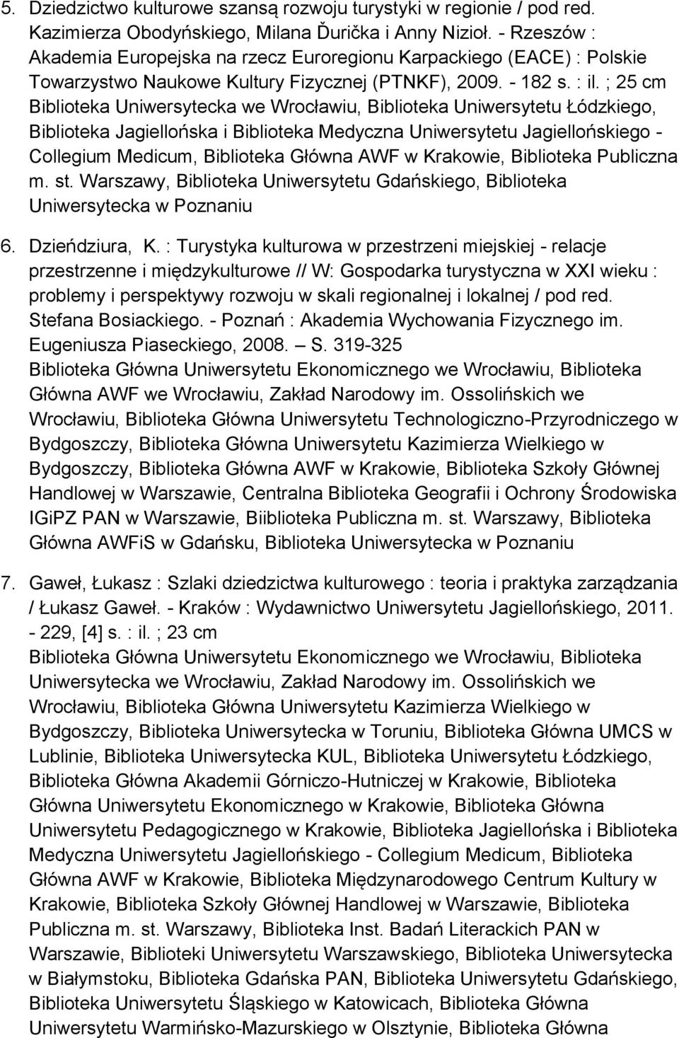 ; 25 cm Biblioteka Uniwersytecka we Wrocławiu, Biblioteka Uniwersytetu Łódzkiego, Biblioteka Jagiellońska i Biblioteka Medyczna Uniwersytetu Jagiellońskiego - Collegium Medicum, Biblioteka Główna AWF