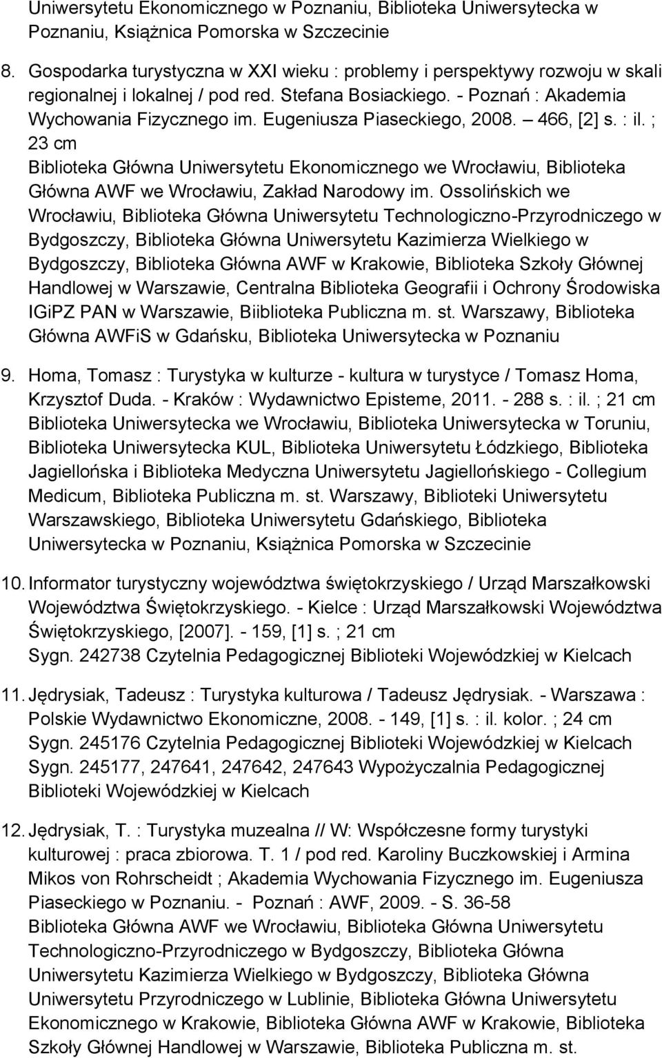 Eugeniusza Piaseckiego, 2008. 466, [2] s. : il. ; 23 cm Biblioteka Główna Uniwersytetu Ekonomicznego we Wrocławiu, Biblioteka Główna AWF we Wrocławiu, Zakład Narodowy im.