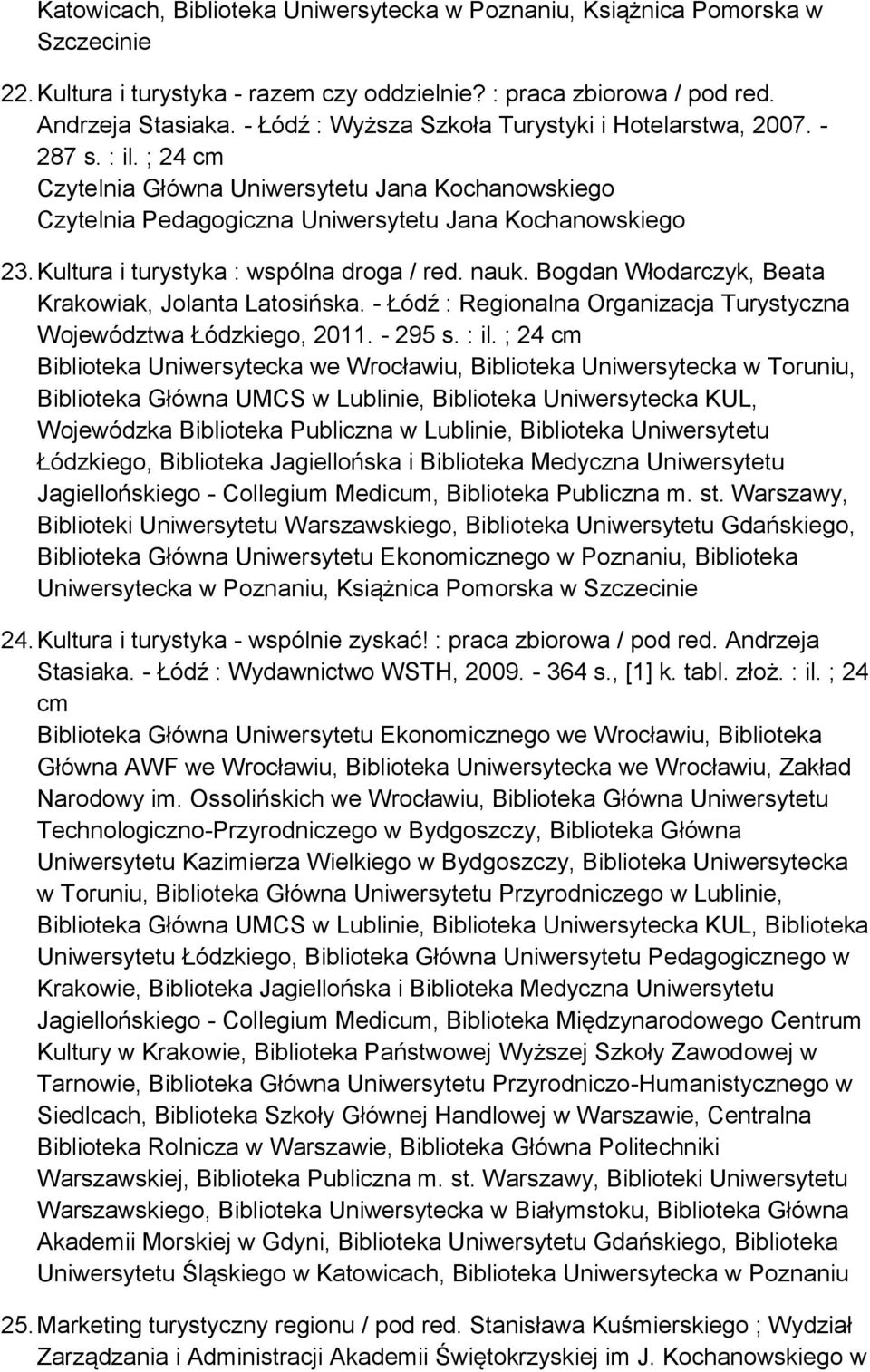 Bogdan Włodarczyk, Beata Krakowiak, Jolanta Latosińska. - Łódź : Regionalna Organizacja Turystyczna Województwa Łódzkiego, 2011. - 295 s. : il.