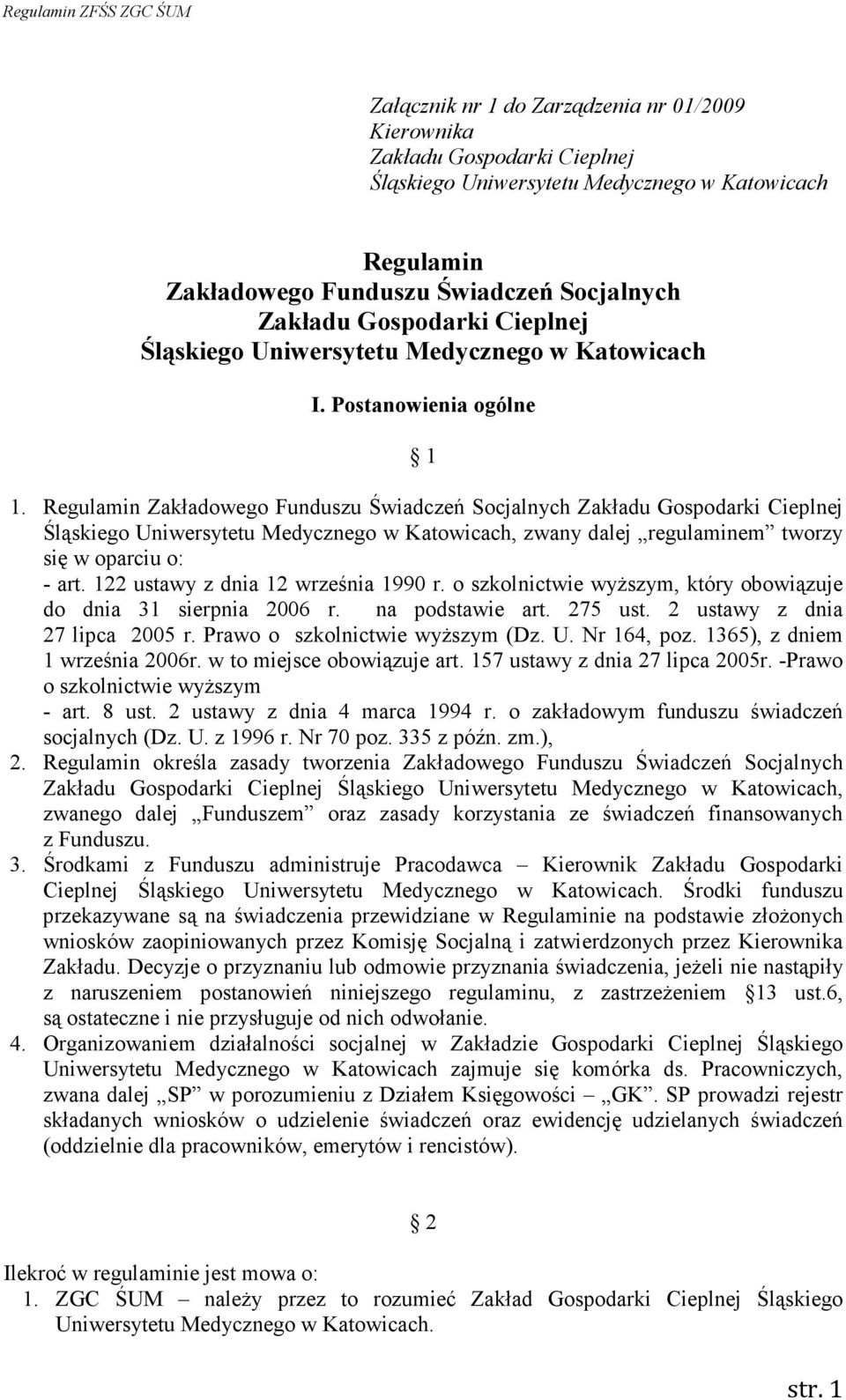 Regulamin Zakładowego Funduszu Świadczeń Socjalnych Zakładu Gospodarki Cieplnej Śląskiego Uniwersytetu Medycznego w Katowicach, zwany dalej regulaminem tworzy się w oparciu o: - art.