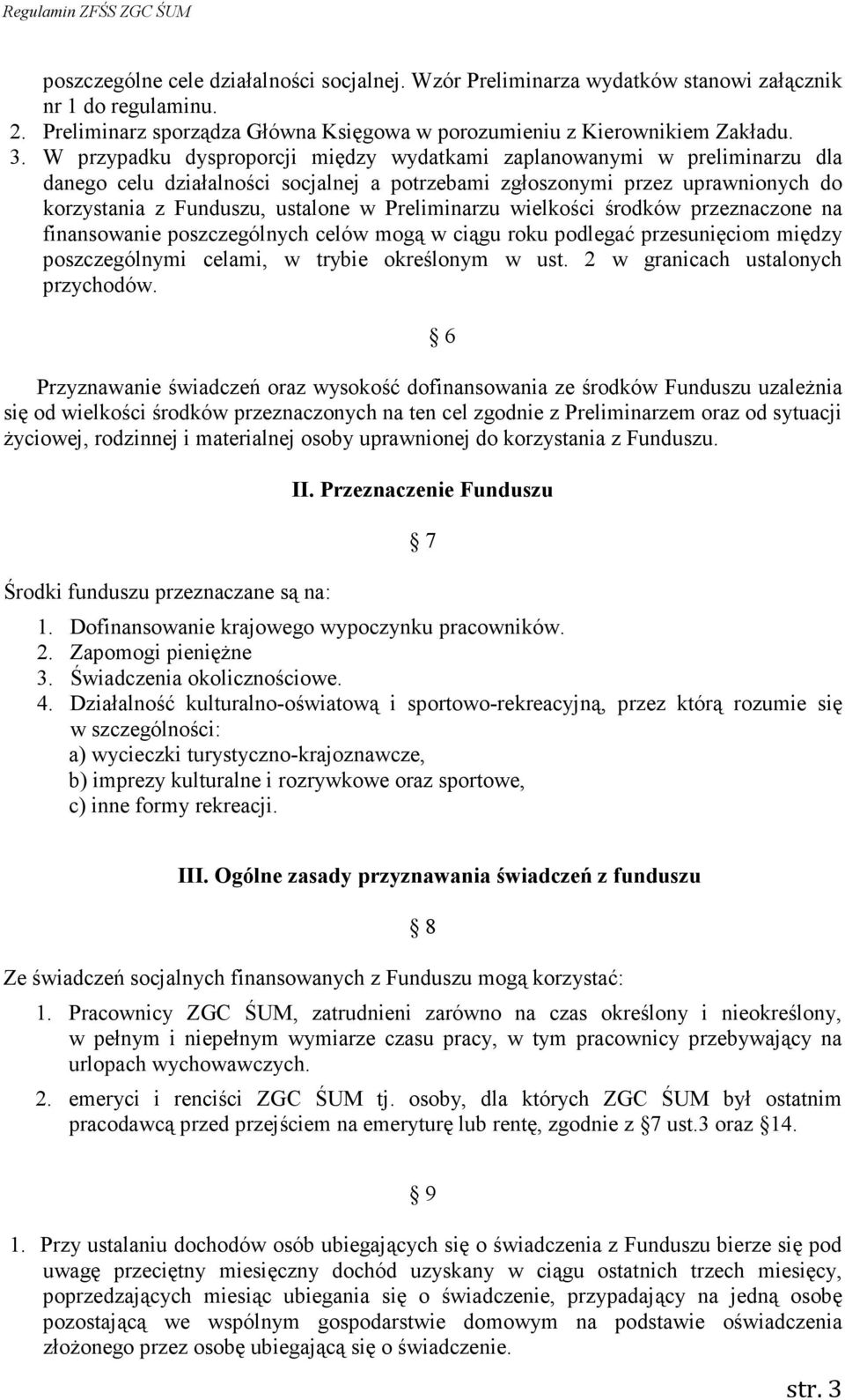 Preliminarzu wielkości środków przeznaczone na finansowanie poszczególnych celów mogą w ciągu roku podlegać przesunięciom między poszczególnymi celami, w trybie określonym w ust.