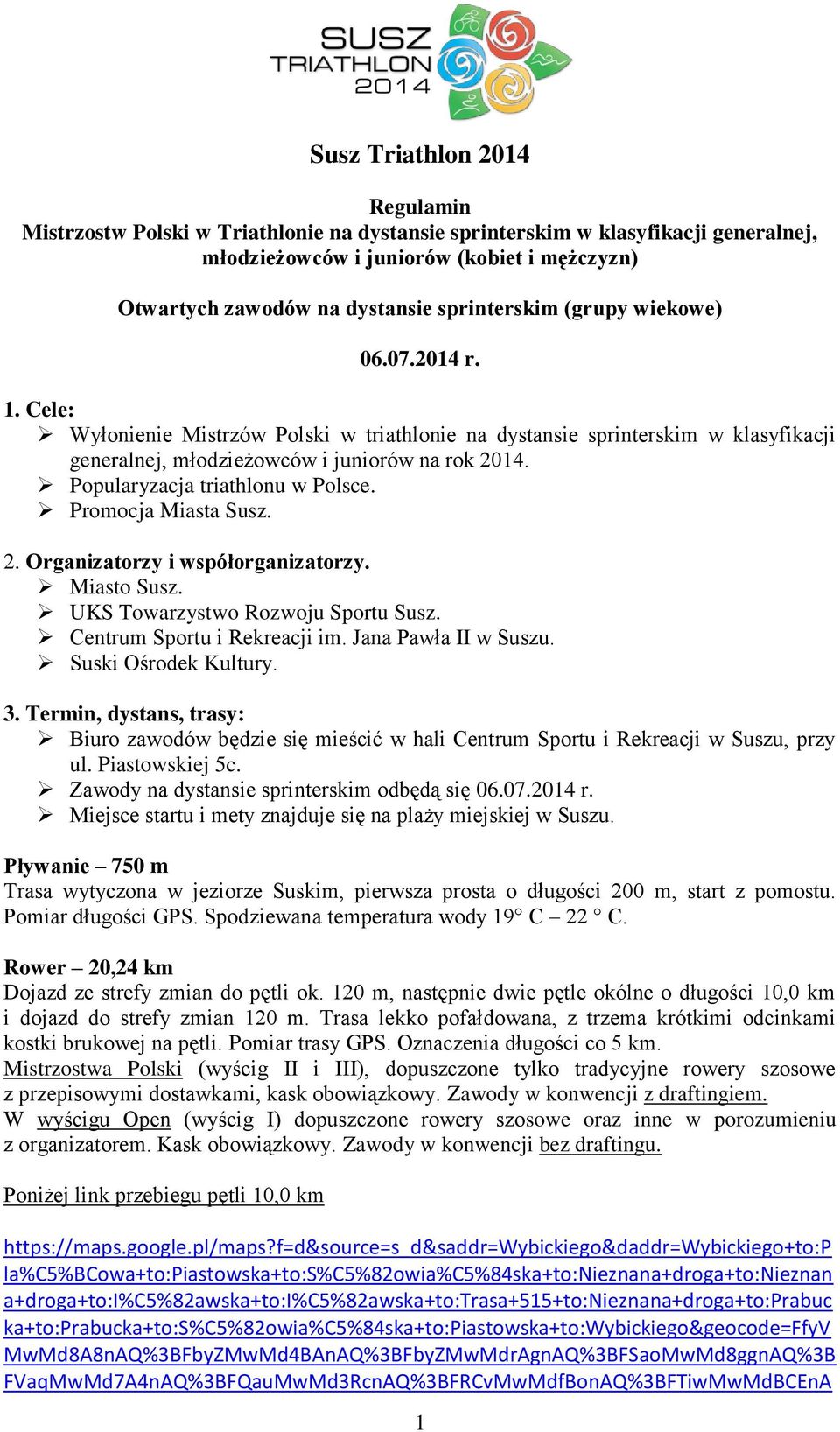 Popularyzacja triathlonu w Polsce. Promocja Miasta Susz. 2. Organizatorzy i współorganizatorzy. Miasto Susz. UKS Towarzystwo Rozwoju Sportu Susz. Centrum Sportu i Rekreacji im. Jana Pawła II w Suszu.