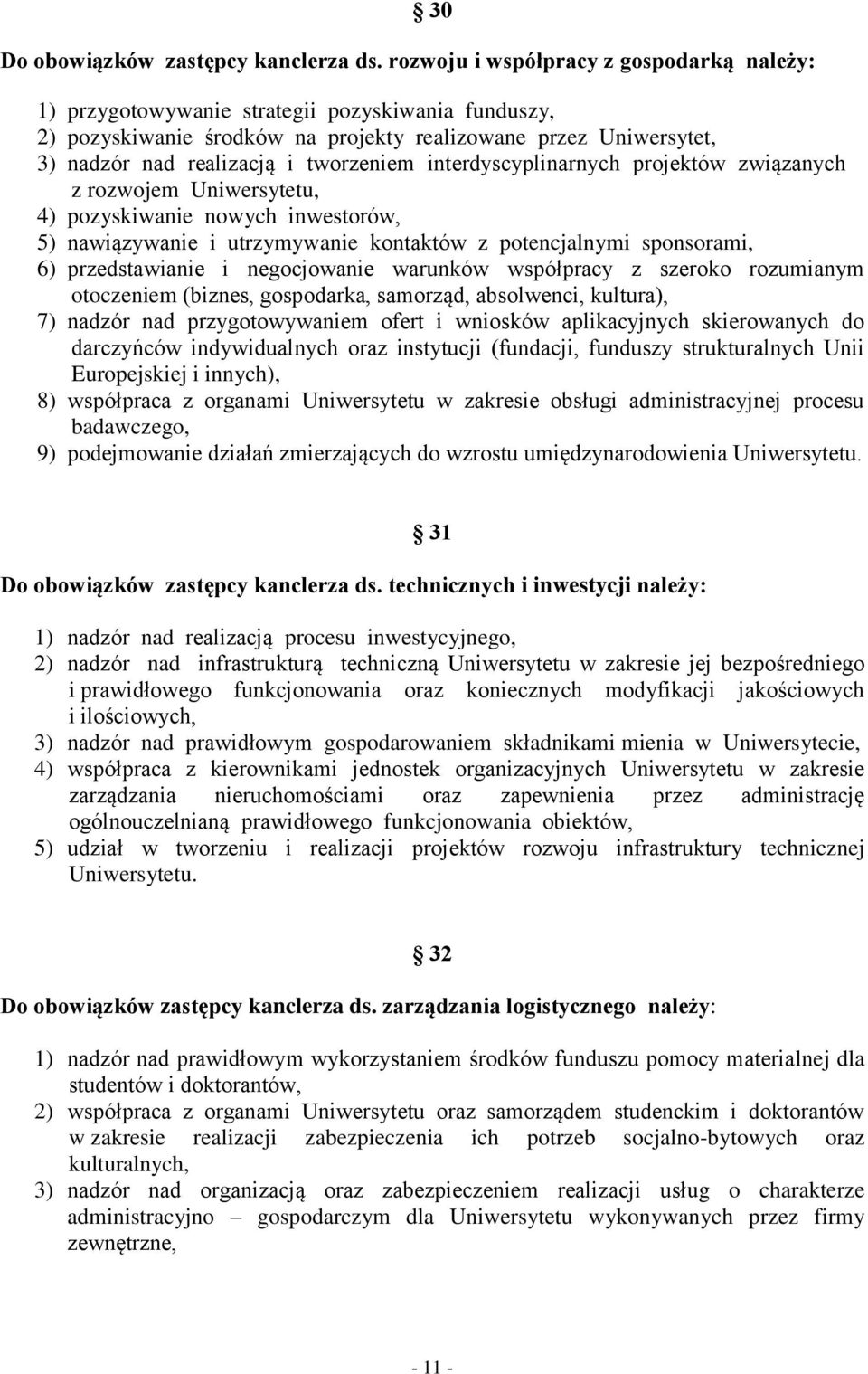 tworzeniem interdyscyplinarnych projektów związanych z rozwojem Uniwersytetu, 4) pozyskiwanie nowych inwestorów, 5) nawiązywanie i utrzymywanie kontaktów z potencjalnymi sponsorami, 6) przedstawianie