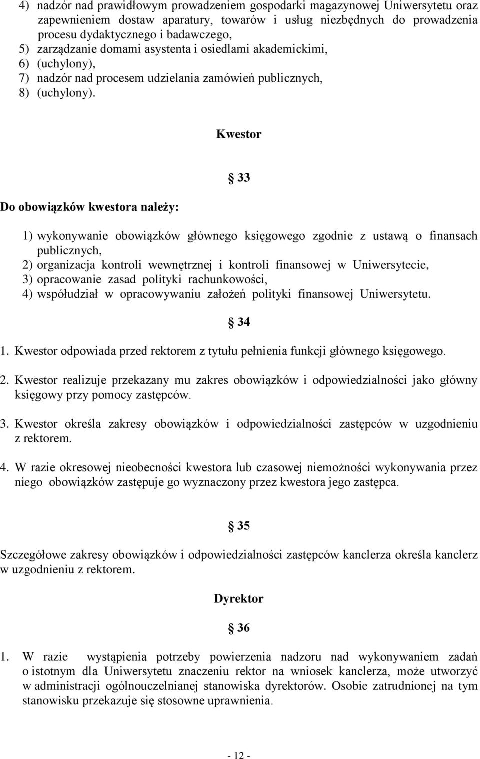 Kwestor Do obowiązków kwestora należy: 33 1) wykonywanie obowiązków głównego księgowego zgodnie z ustawą o finansach publicznych, 2) organizacja kontroli wewnętrznej i kontroli finansowej w