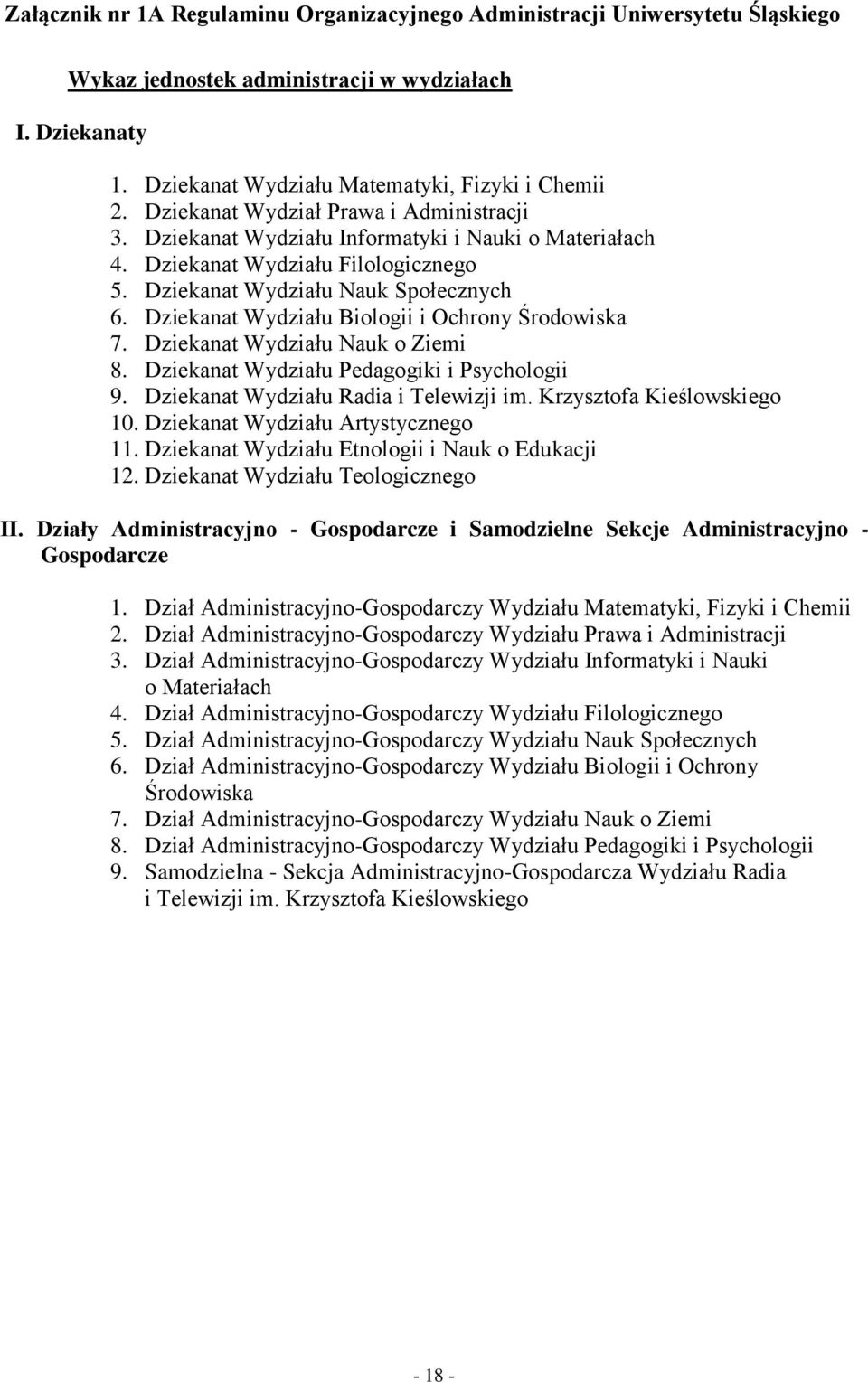 Dziekanat Wydziału Biologii i Ochrony Środowiska 7. Dziekanat Wydziału Nauk o Ziemi 8. Dziekanat Wydziału Pedagogiki i Psychologii 9. Dziekanat Wydziału Radia i Telewizji im.