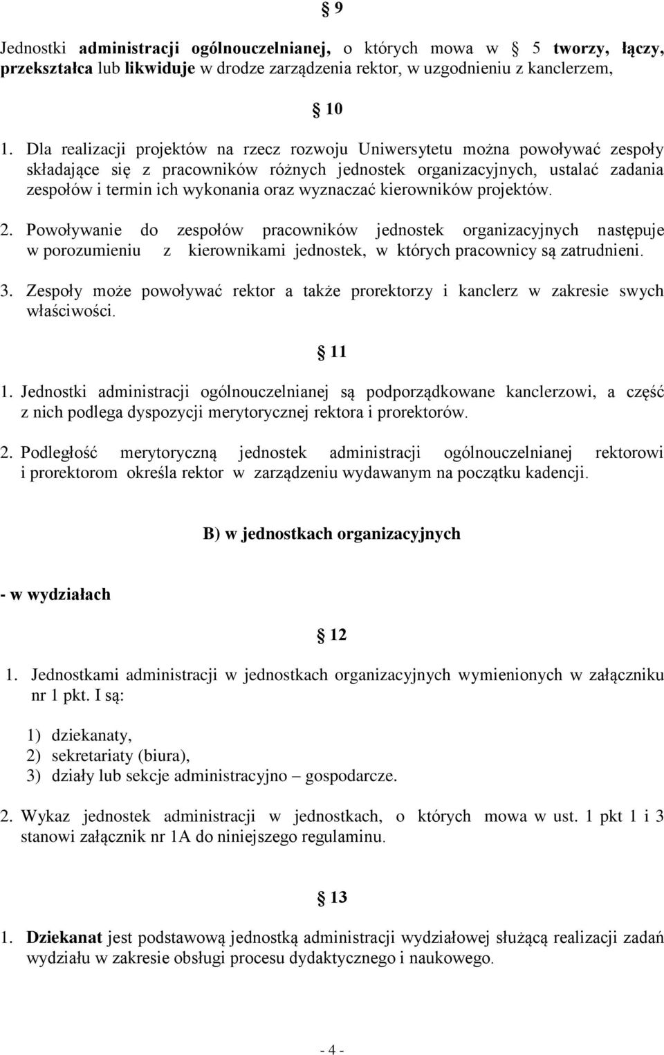 wyznaczać kierowników projektów. 2. Powoływanie do zespołów pracowników jednostek organizacyjnych następuje w porozumieniu z kierownikami jednostek, w których pracownicy są zatrudnieni. 3.