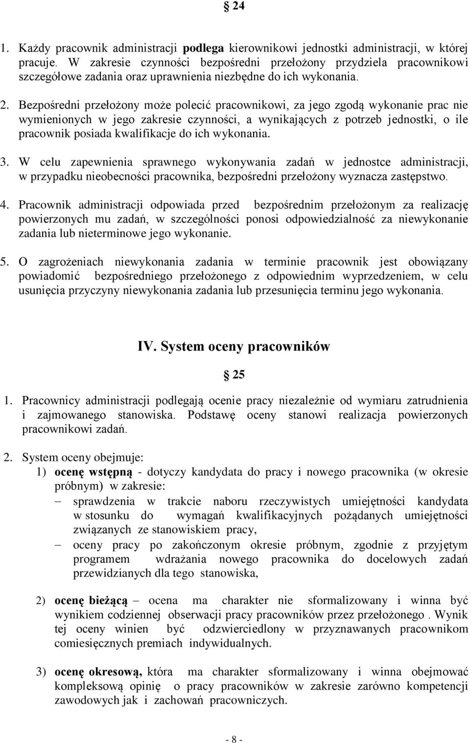 Bezpośredni przełożony może polecić pracownikowi, za jego zgodą wykonanie prac nie wymienionych w jego zakresie czynności, a wynikających z potrzeb jednostki, o ile pracownik posiada kwalifikacje do