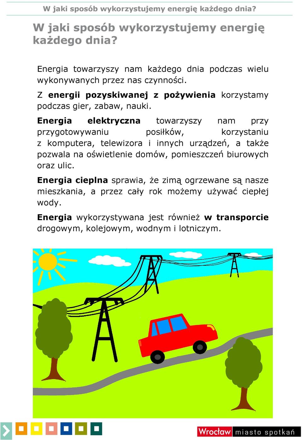 Energia elektryczna towarzyszy nam przy przygotowywaniu posiłków, korzystaniu z komputera, telewizora i innych urządzeń, a także pozwala na oświetlenie domów,