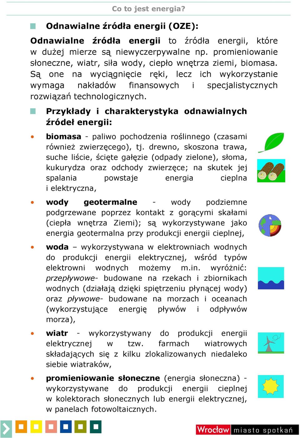 Są one na wyciągnięcie ręki, lecz ich wykorzystanie wymaga nakładów finansowych i specjalistycznych rozwiązań technologicznych.