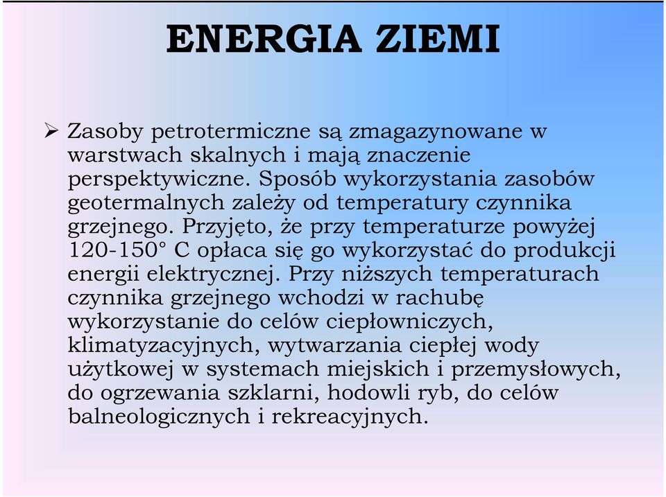 Przyjęto, Ŝe przy temperaturze powyŝej 120-150 C opłaca się go wykorzystać do produkcji energii elektrycznej.