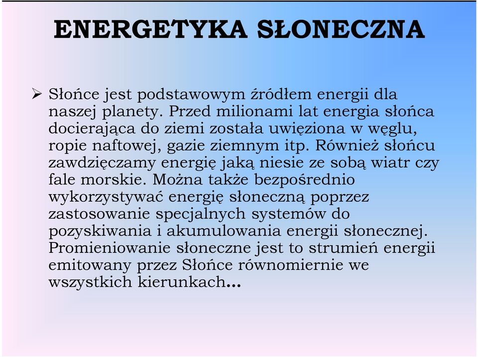 RównieŜ słońcu zawdzięczamy energię jaką niesie ze sobą wiatr czy fale morskie.